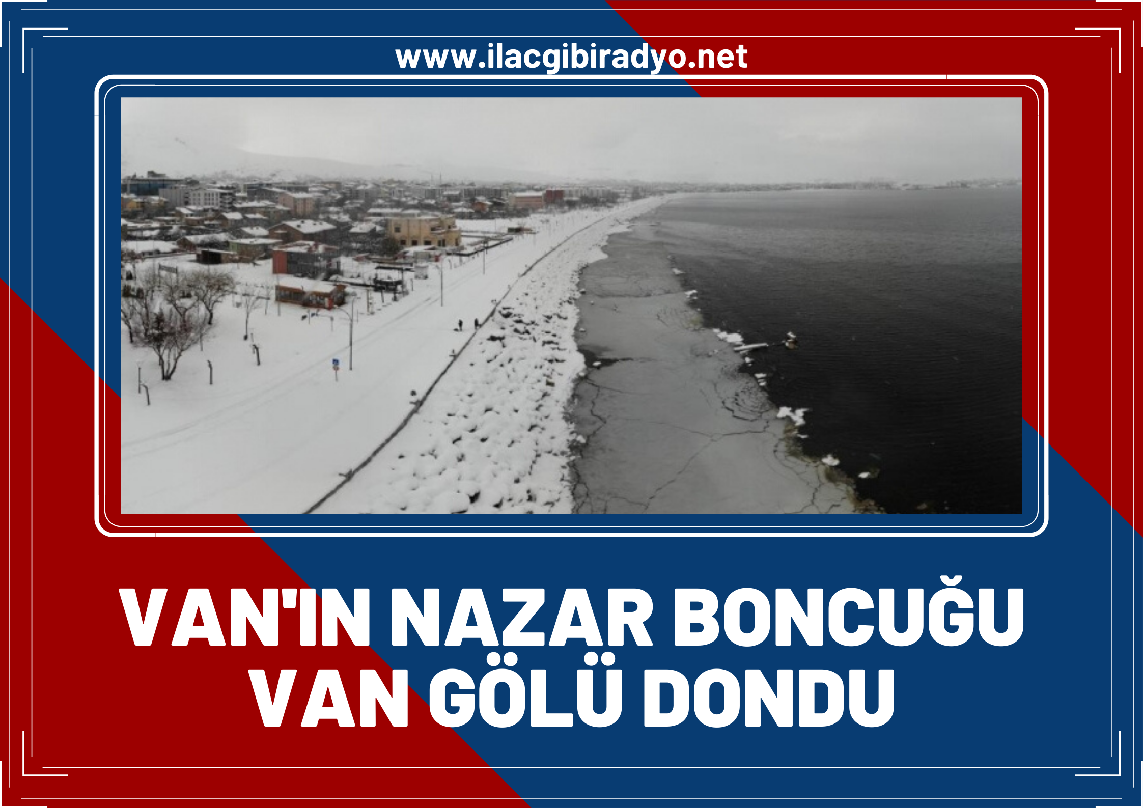 Van’ın Nazar Boncuğu ‘Van Gölü’ dondu!