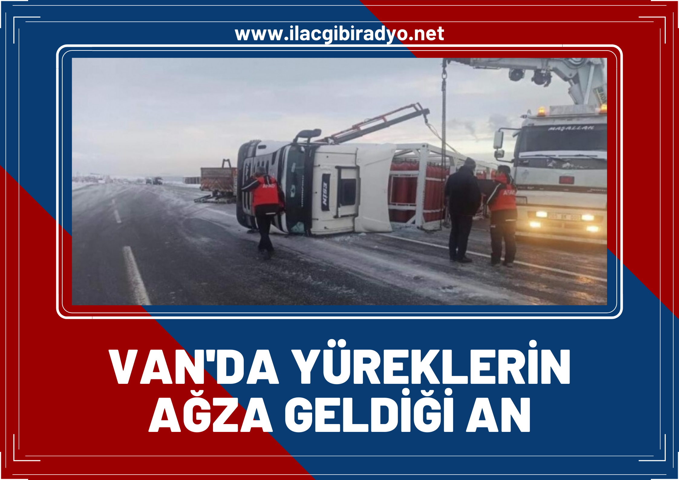 Van'da yüreklerin ağza geldiği an! Doğalgaz yüklü TIR devrildi!