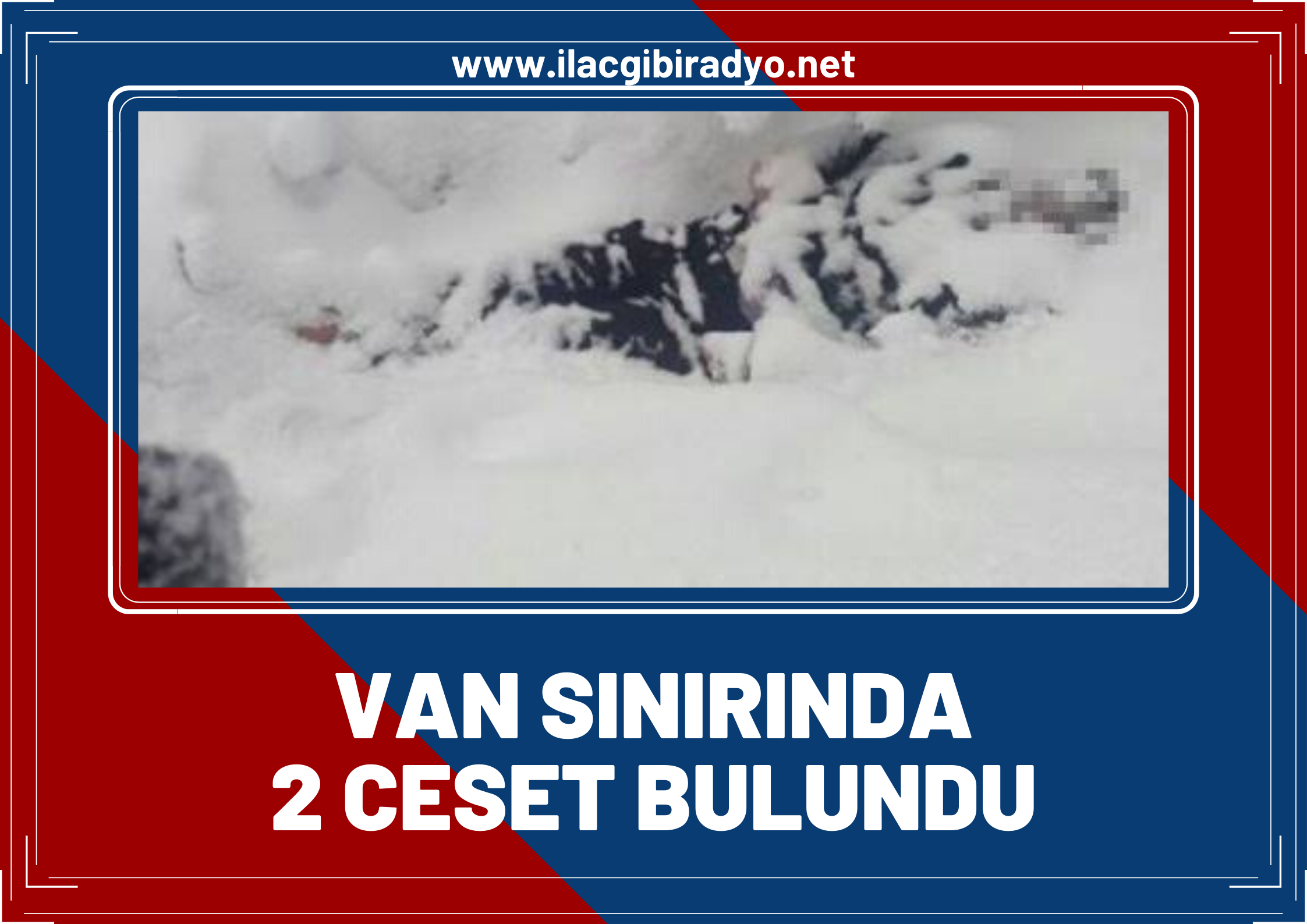 Van'da sınırında 2 kişinin donmuş cesedine ulaşıldı