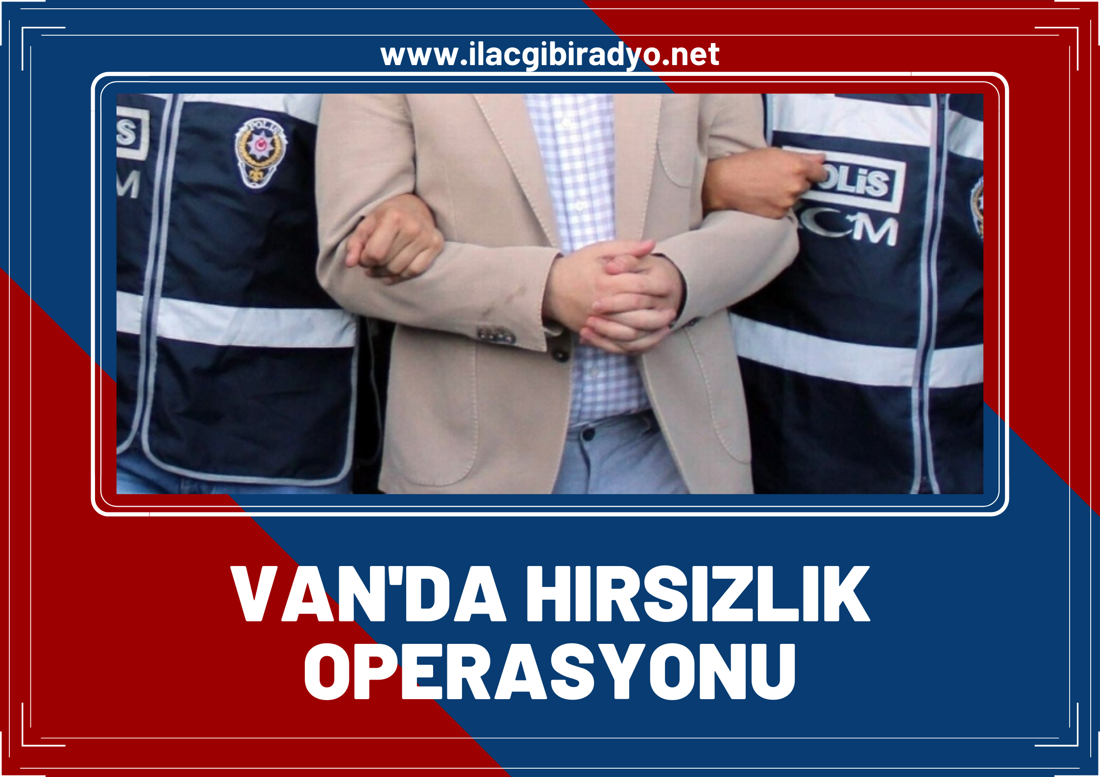 Van'da hırsızlık operasyonu! 31 kişi tutuklandı