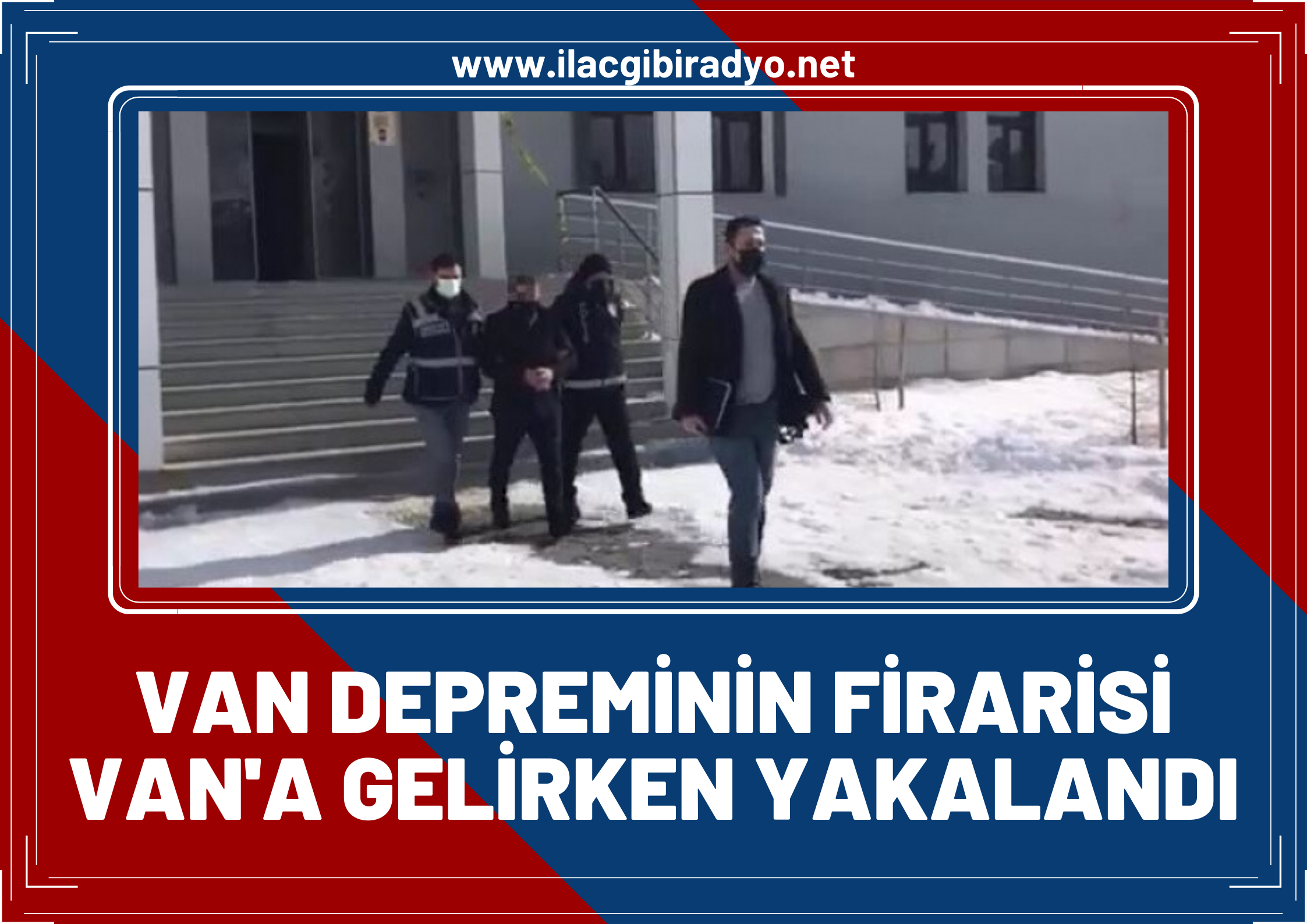 Van depreminde cezaevinden kaçan hükümlü Van’a gelirken yakalandı!