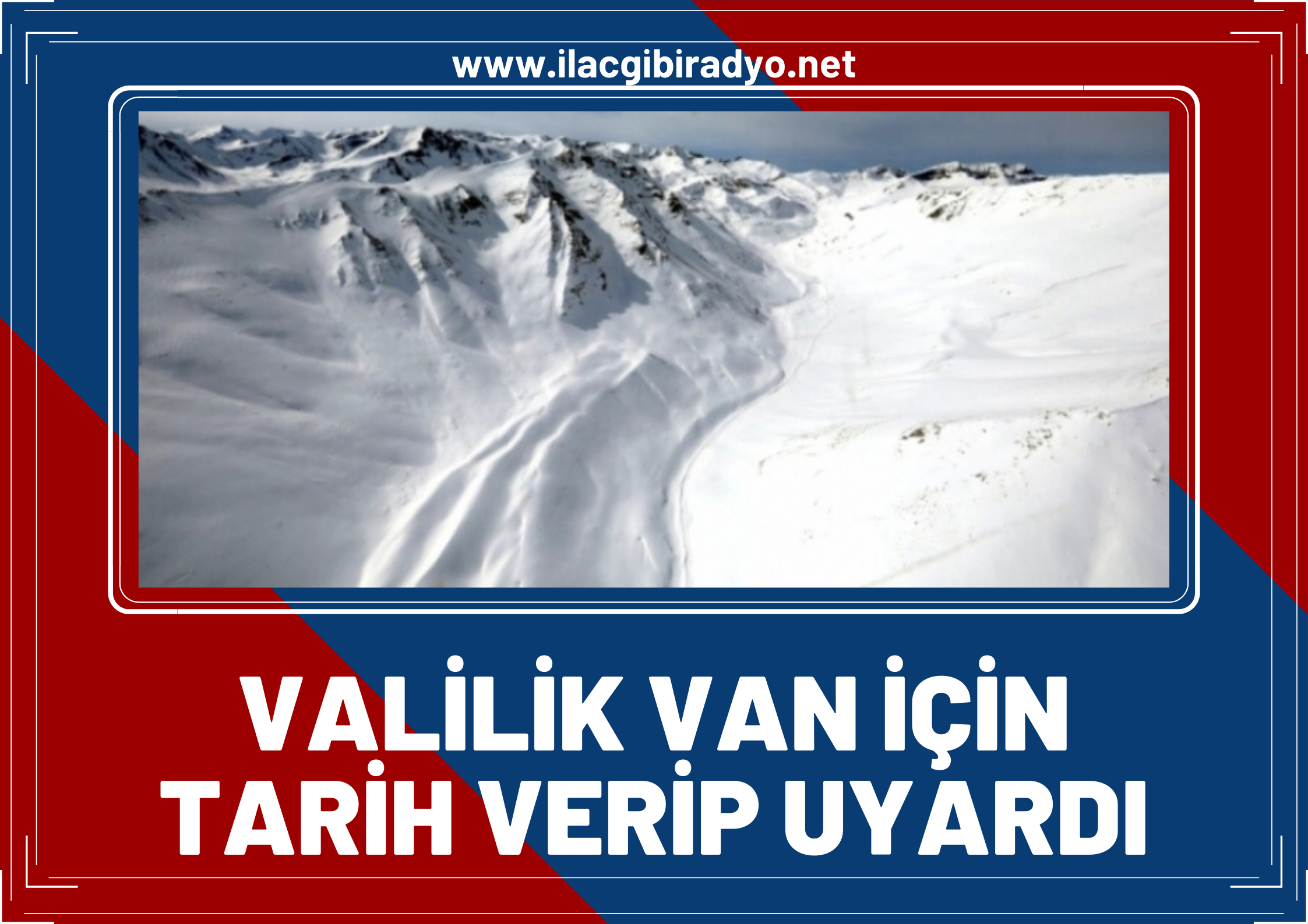 Valilik tarih verip uyardı! Van için fırtına, tipi ve çığ uyarısı!