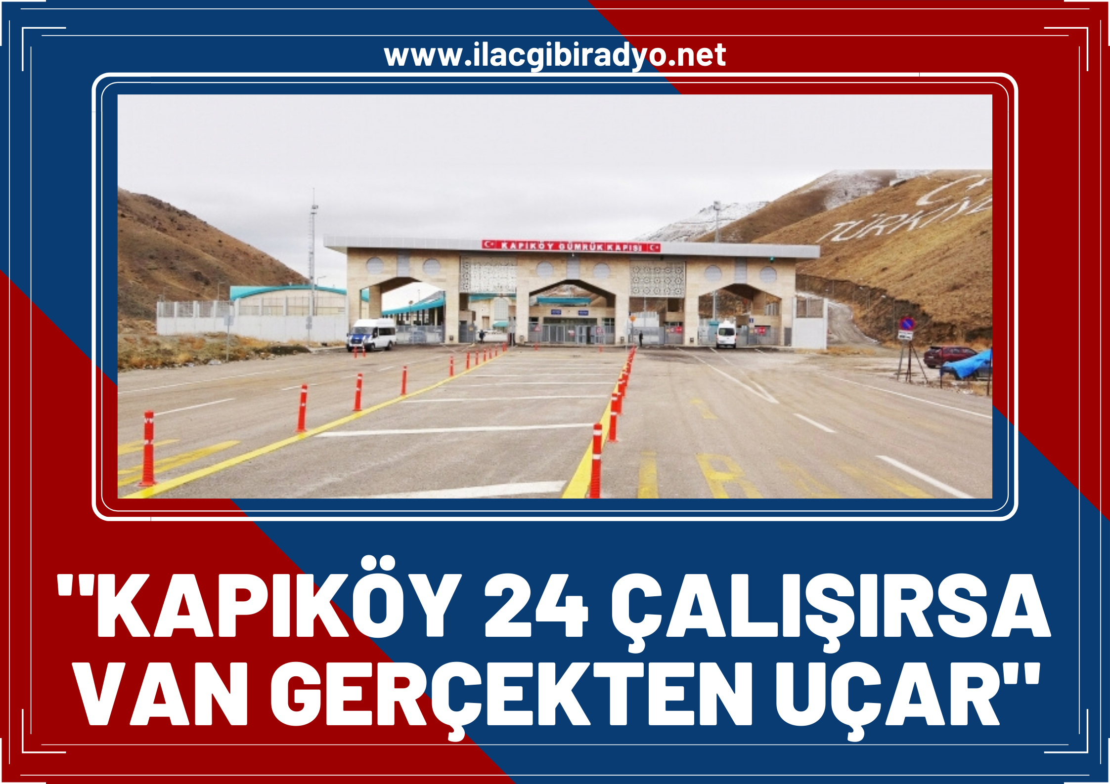 Kapıköy 24 saat çalışırsa Van gerçekten uçar!