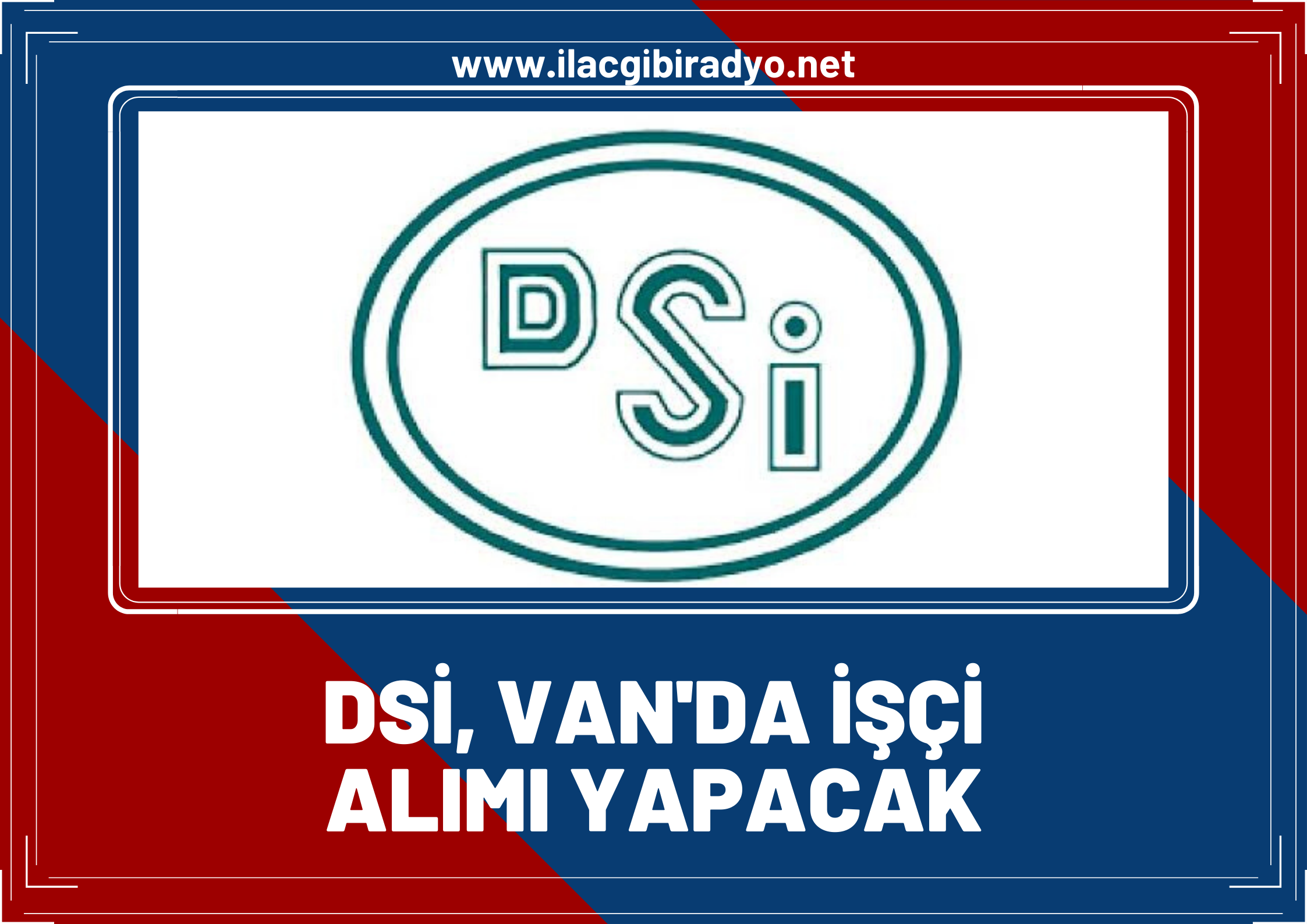 DSİ Van'da işçi alımı yapacak! İşte başvuru tarihi ve şartları...