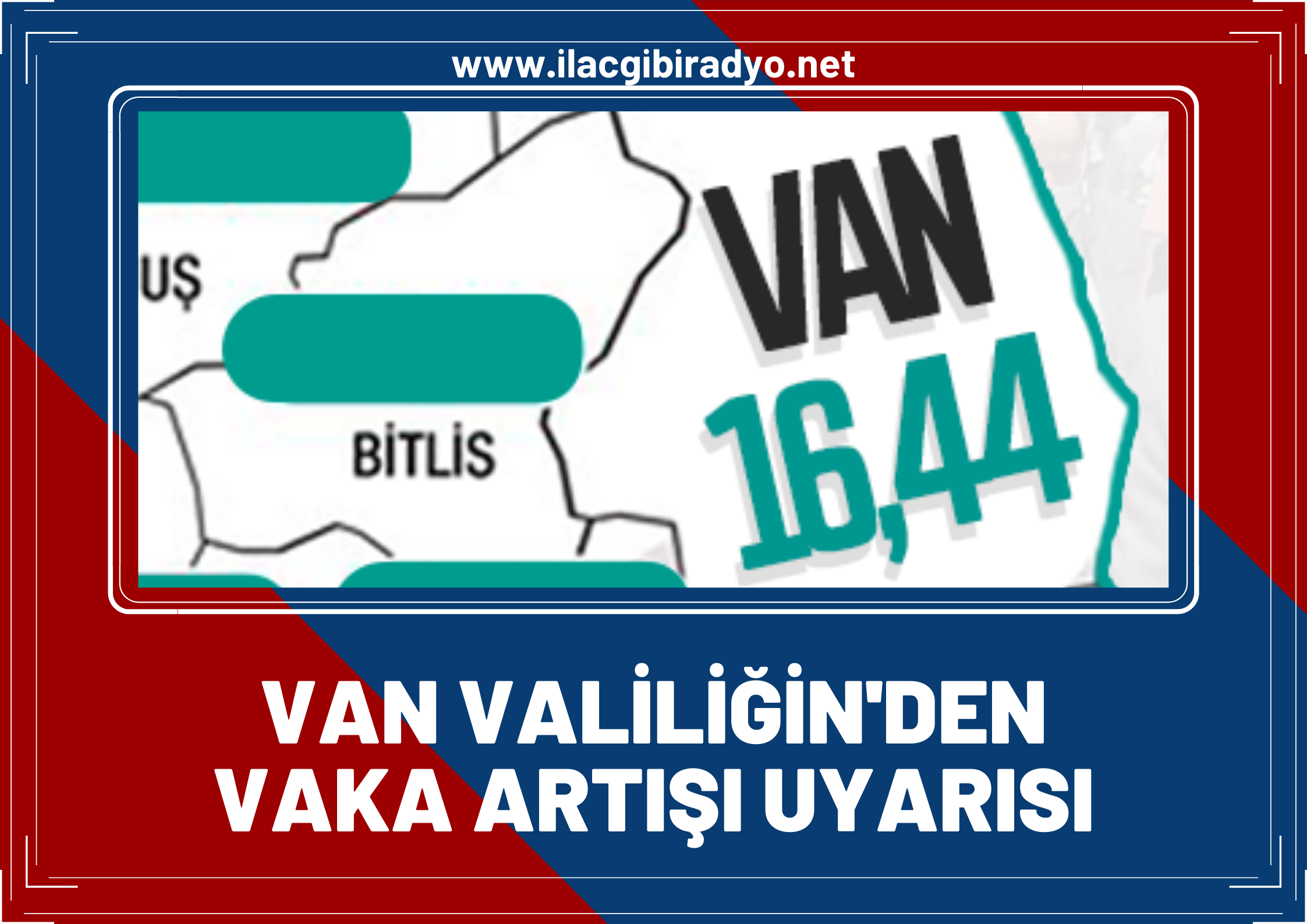 Van Valiliğinden Van'daki vaka artışlarıyla ilgili açıklama! Van'ın vaka sayıları artıyor