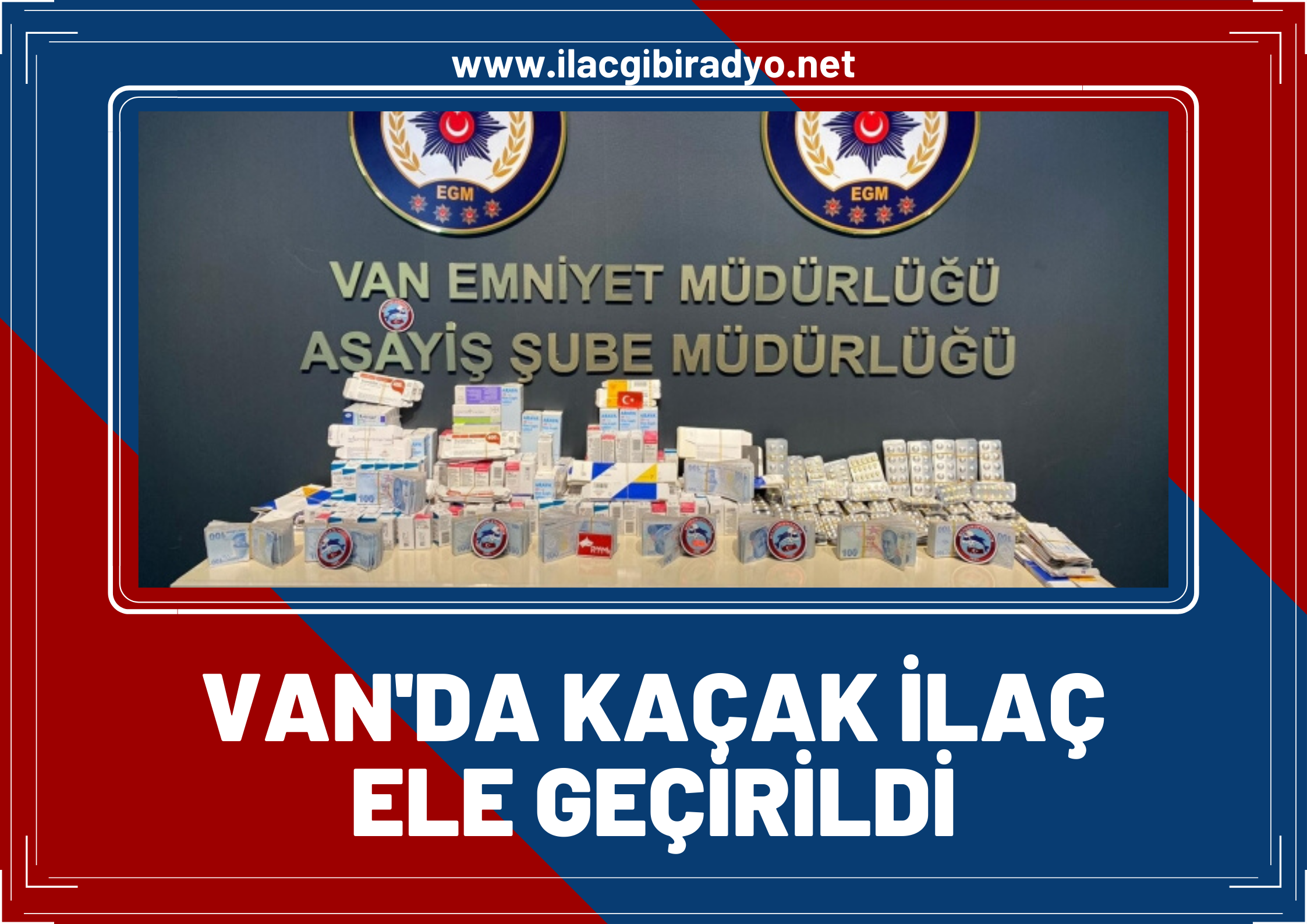 Van’da durdurulan araçta kaçak ilaç ve 100 bin TL ele geçirildi!