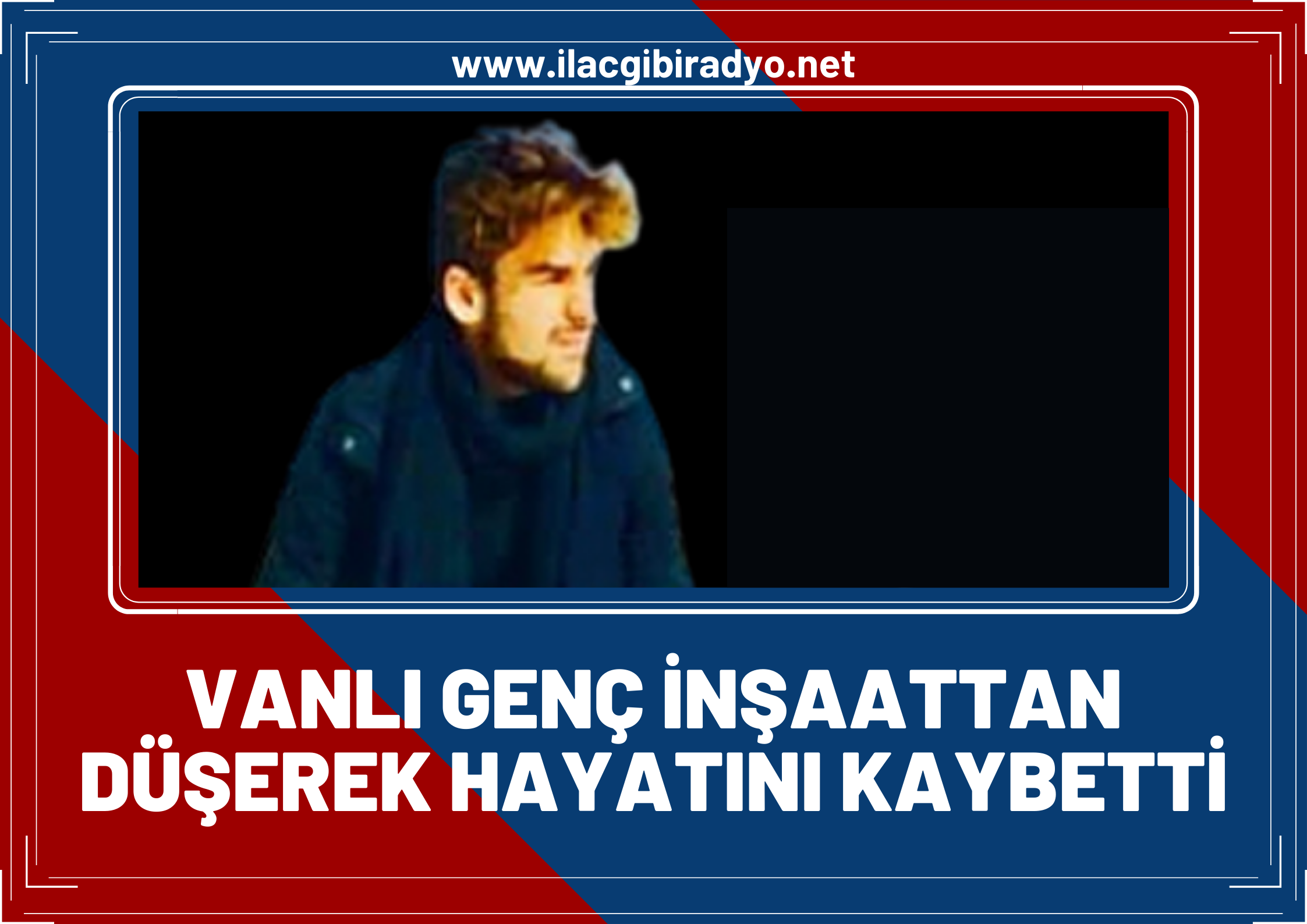 Vanlı genç İnşaattan düşerek hayatını kaybetti