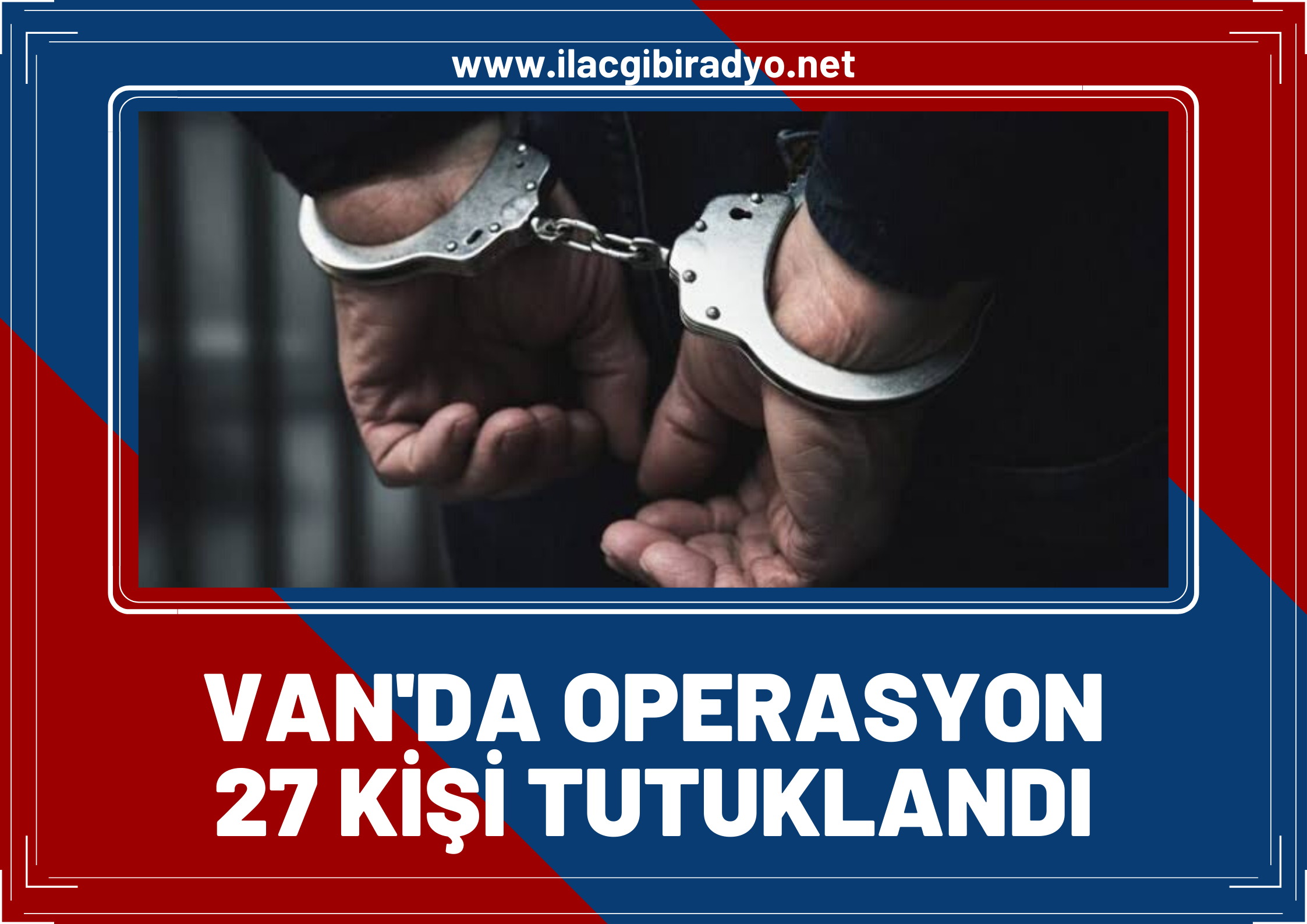 Van'da operasyon! 27 tutuklama