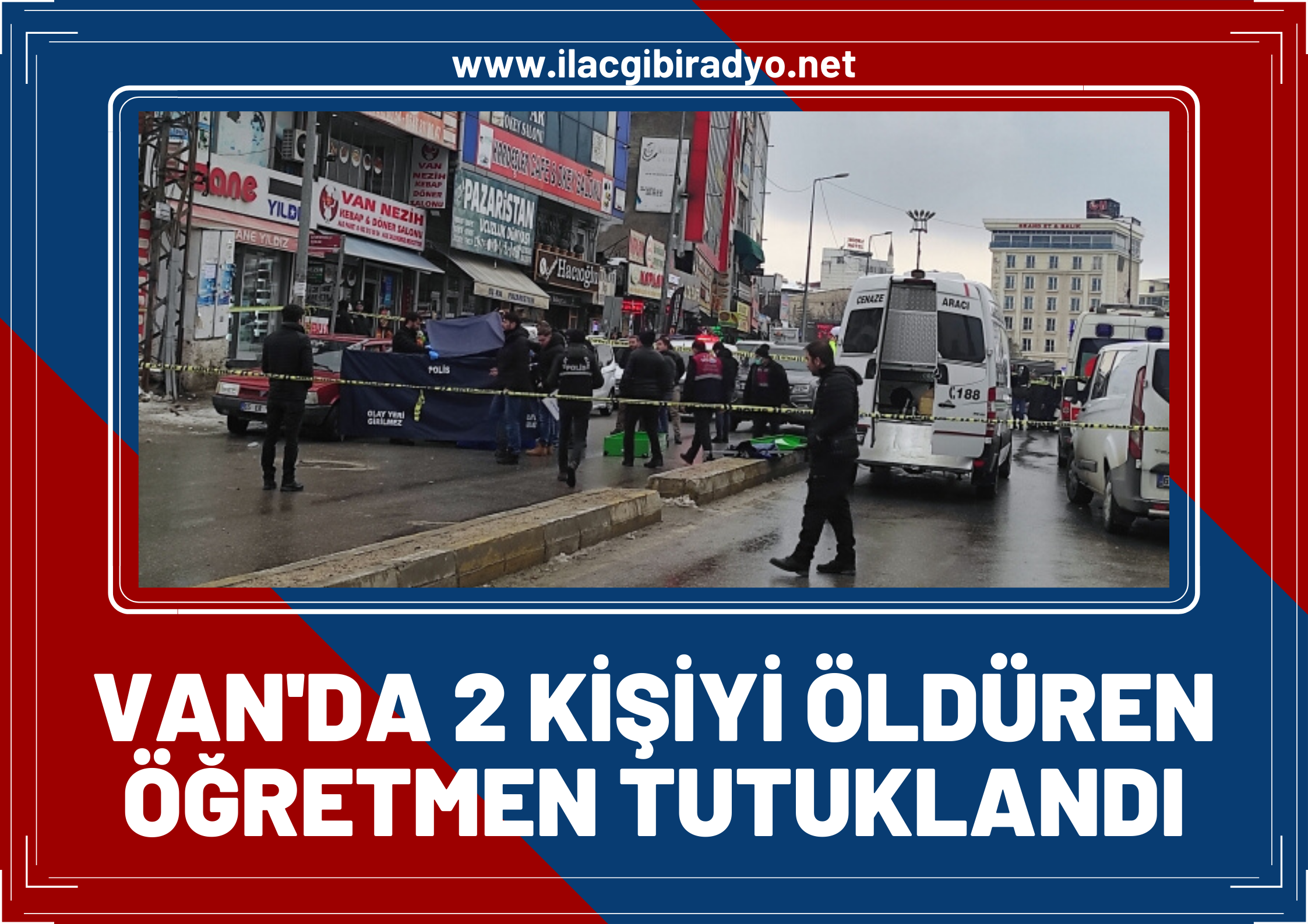 Van'da iki kişiyi öldüren öğretmen tutuklandı!