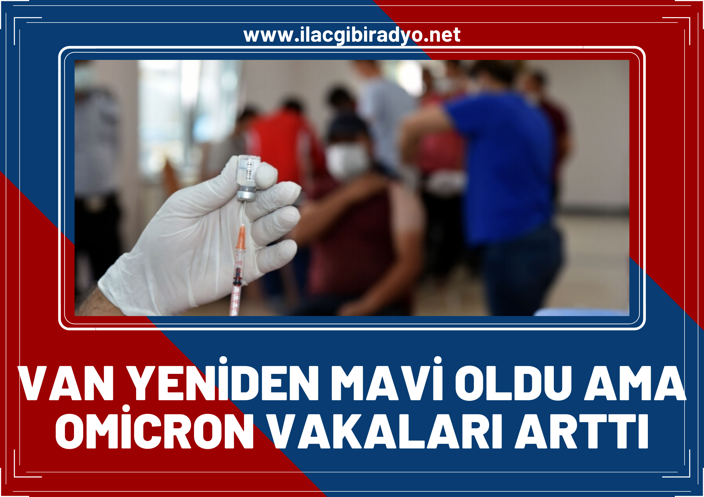 Van yeniden Mavi oldu ama, Omicron vakaları artışta!