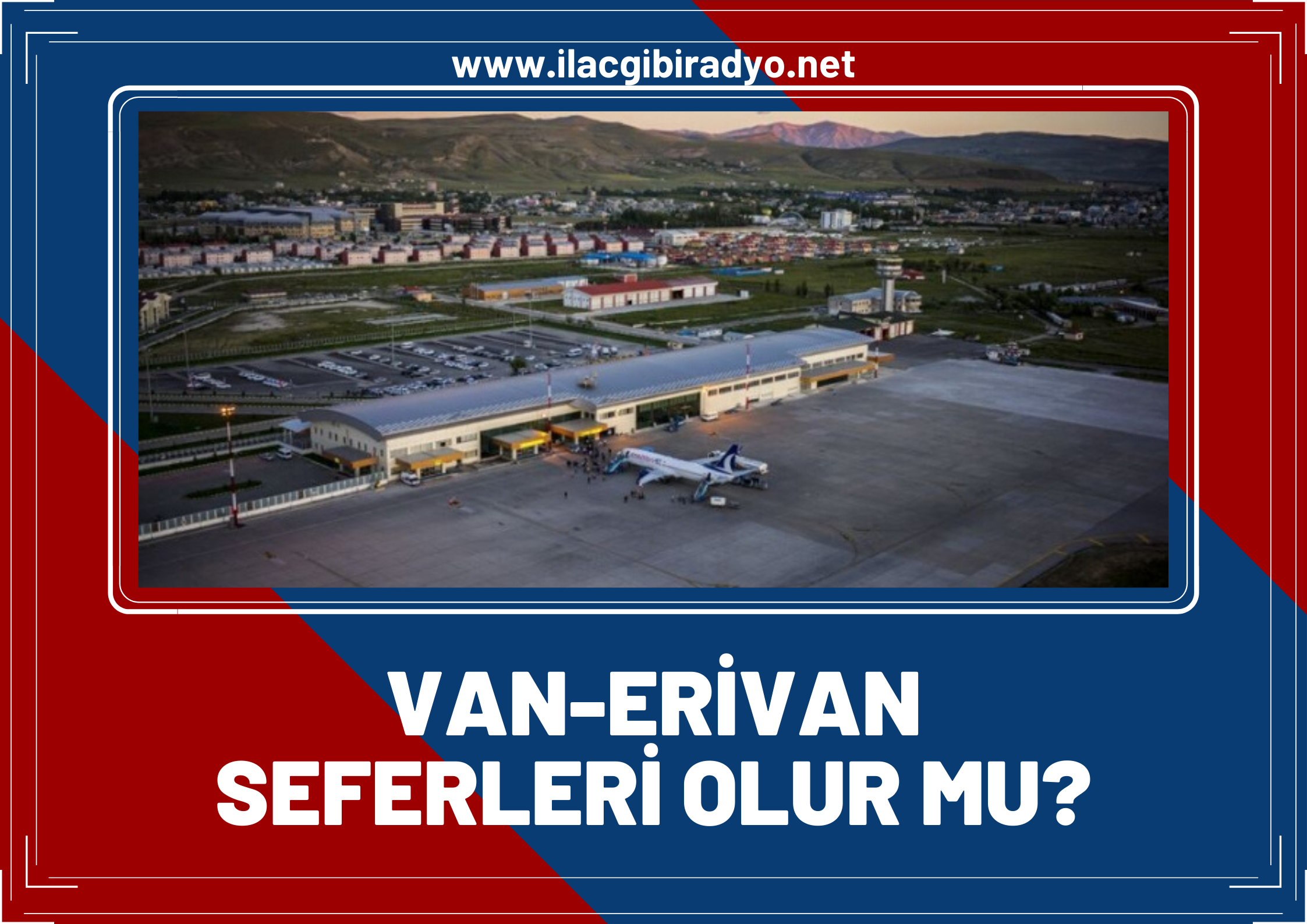 Erivan-İstanbul uçuşları başladı. Van-Erivan uçuşları da başlar mı?