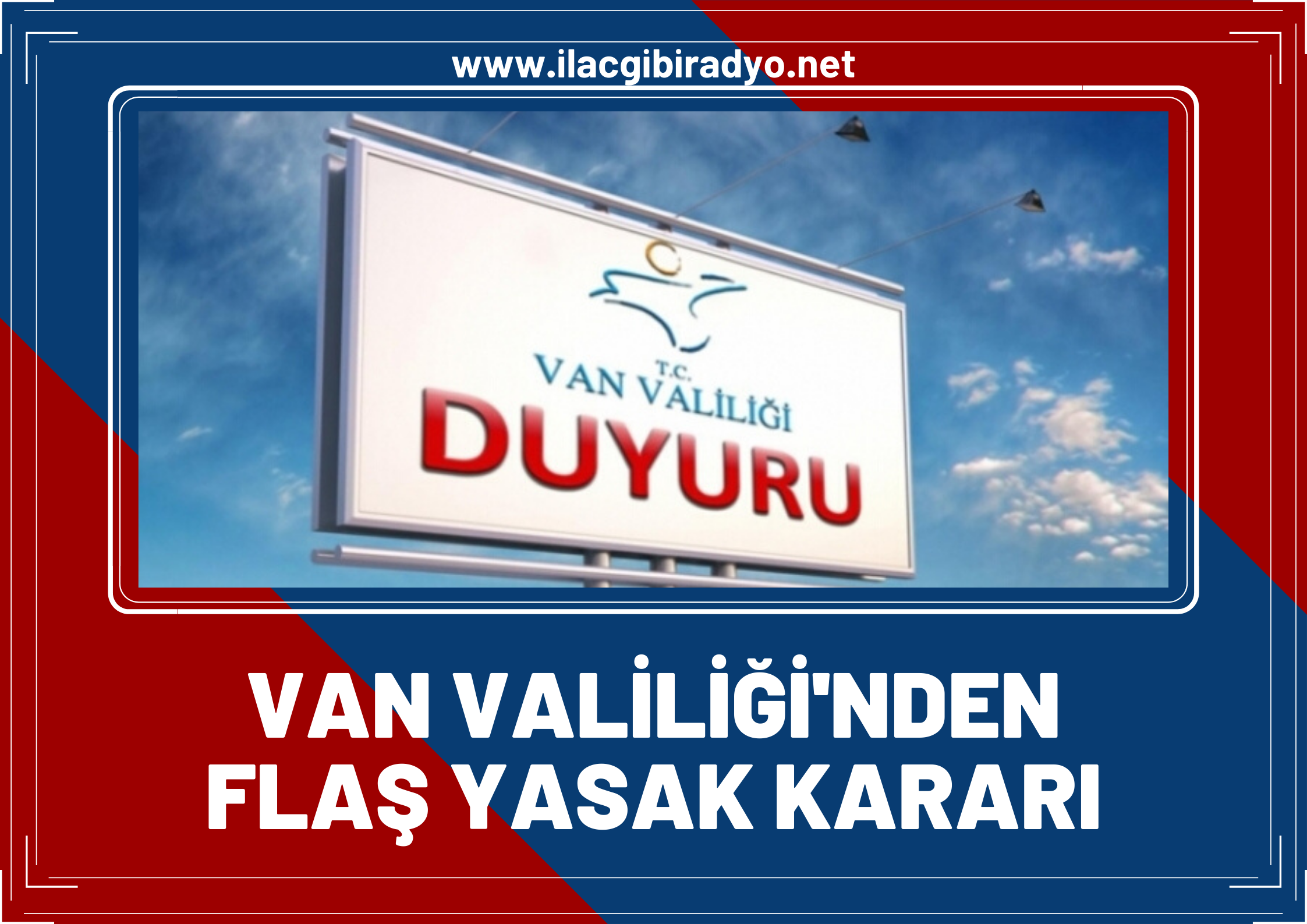 Flaş! Van Valiliği duyurdu... 15 gün boyunca yasaklandı!