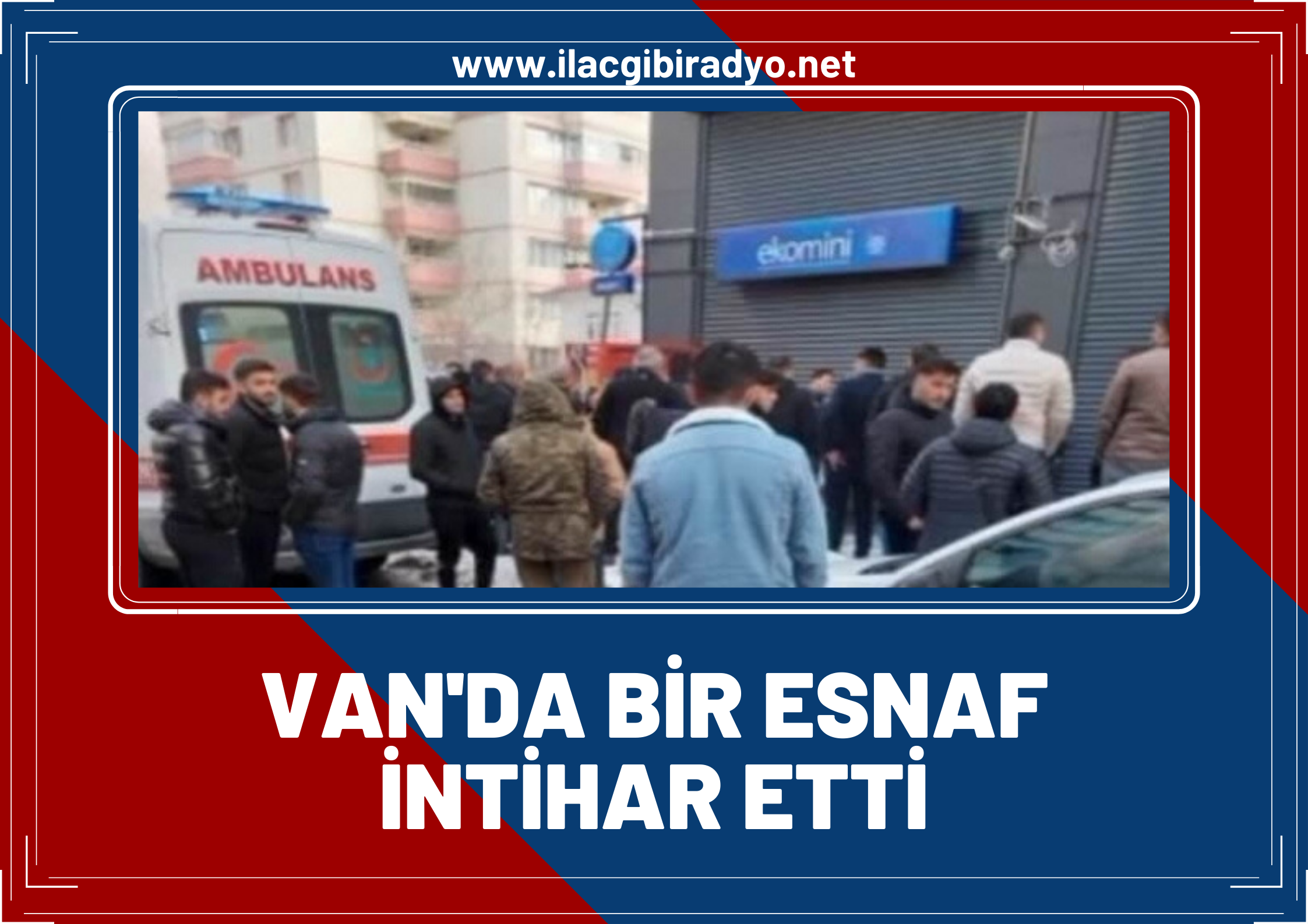 Van'da Bir Esnaf İntihar Etti!