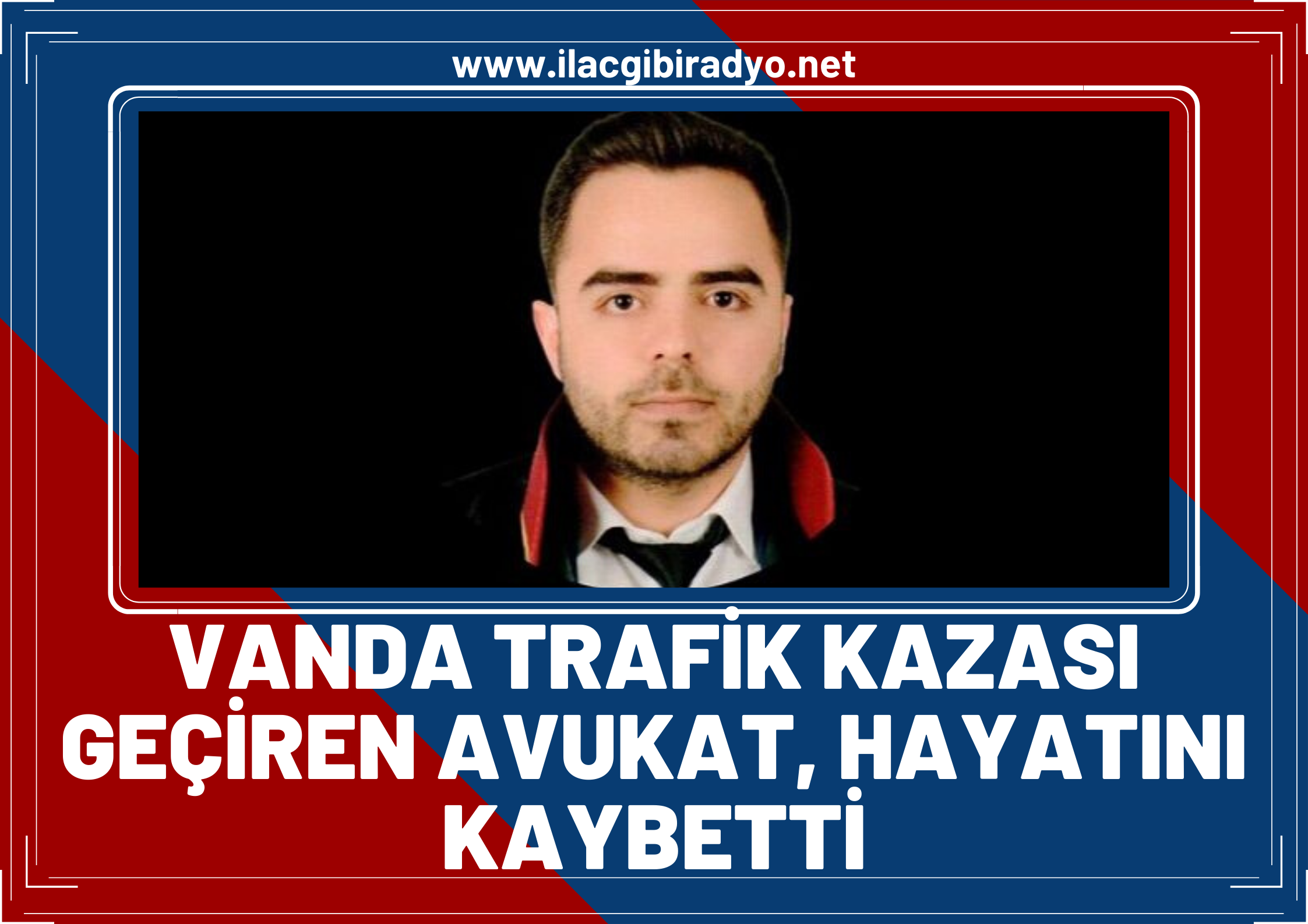 Van’da trafik kazası geçiren avukat hayatını kaybetti