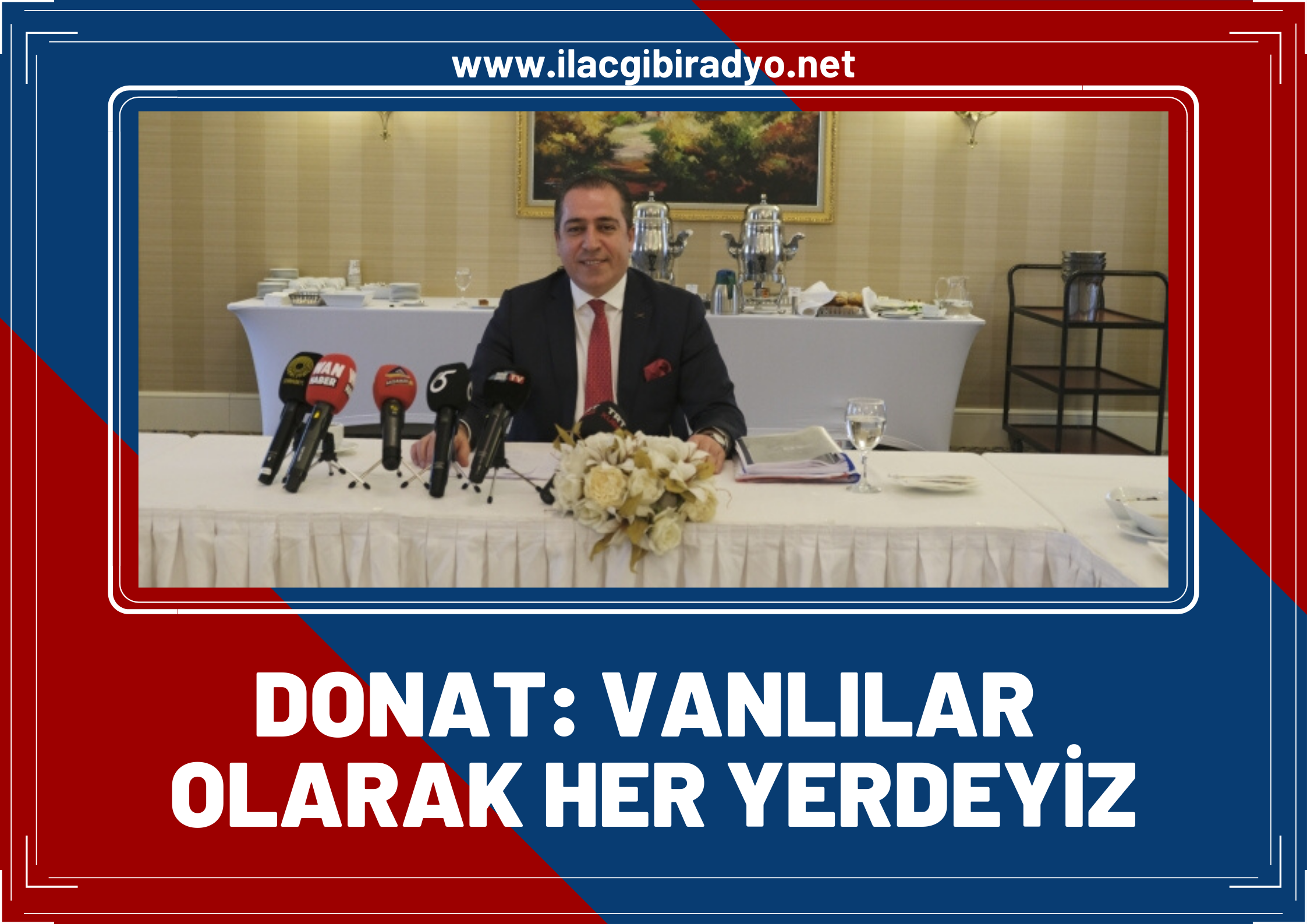 Donat: Vanlılar olarak her yerdeyiz!