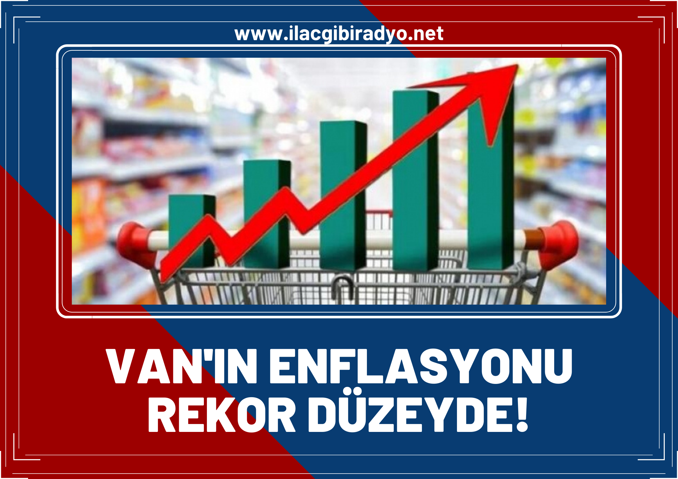 Van'ın enflasyonu rekor düzeye ulaştı!