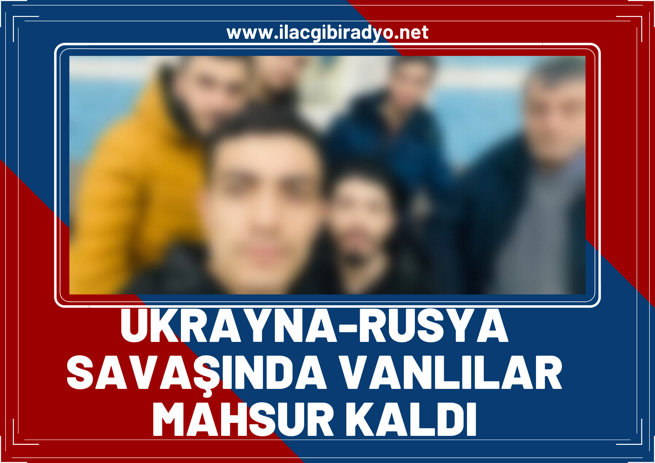 Ukrayna-Rusya savaşında Vanlılar da mahsur kaldı! Dış İşleri Bakanlığı harekete geçti...