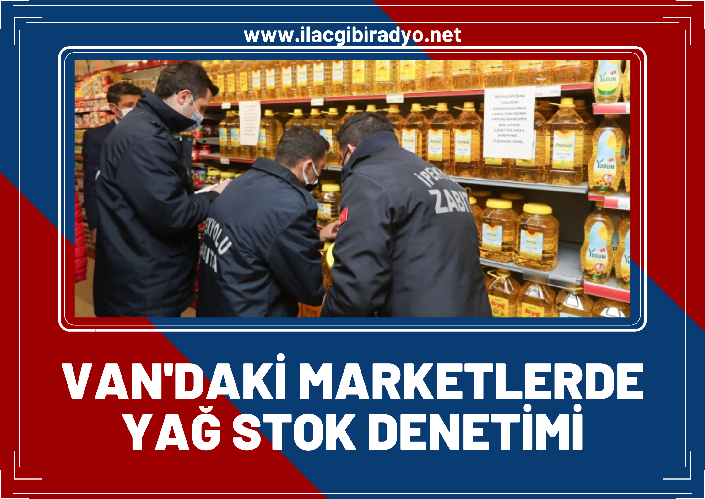 Van’daki marketlerde 'Yağ stok' denetimi! Marketlere ceza yağdı