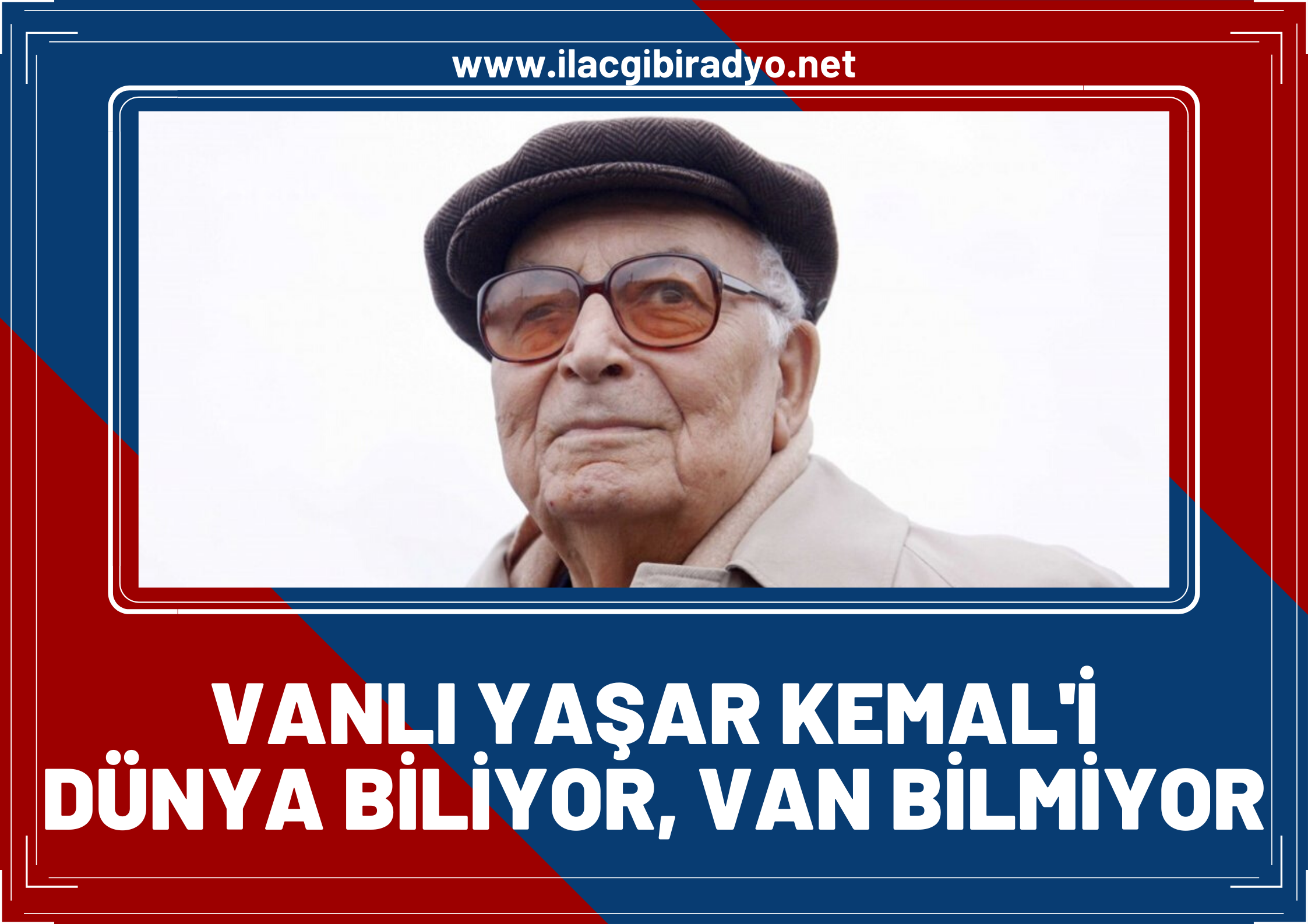 Van, Yaşar Kemal’i sahiplenmiyor!