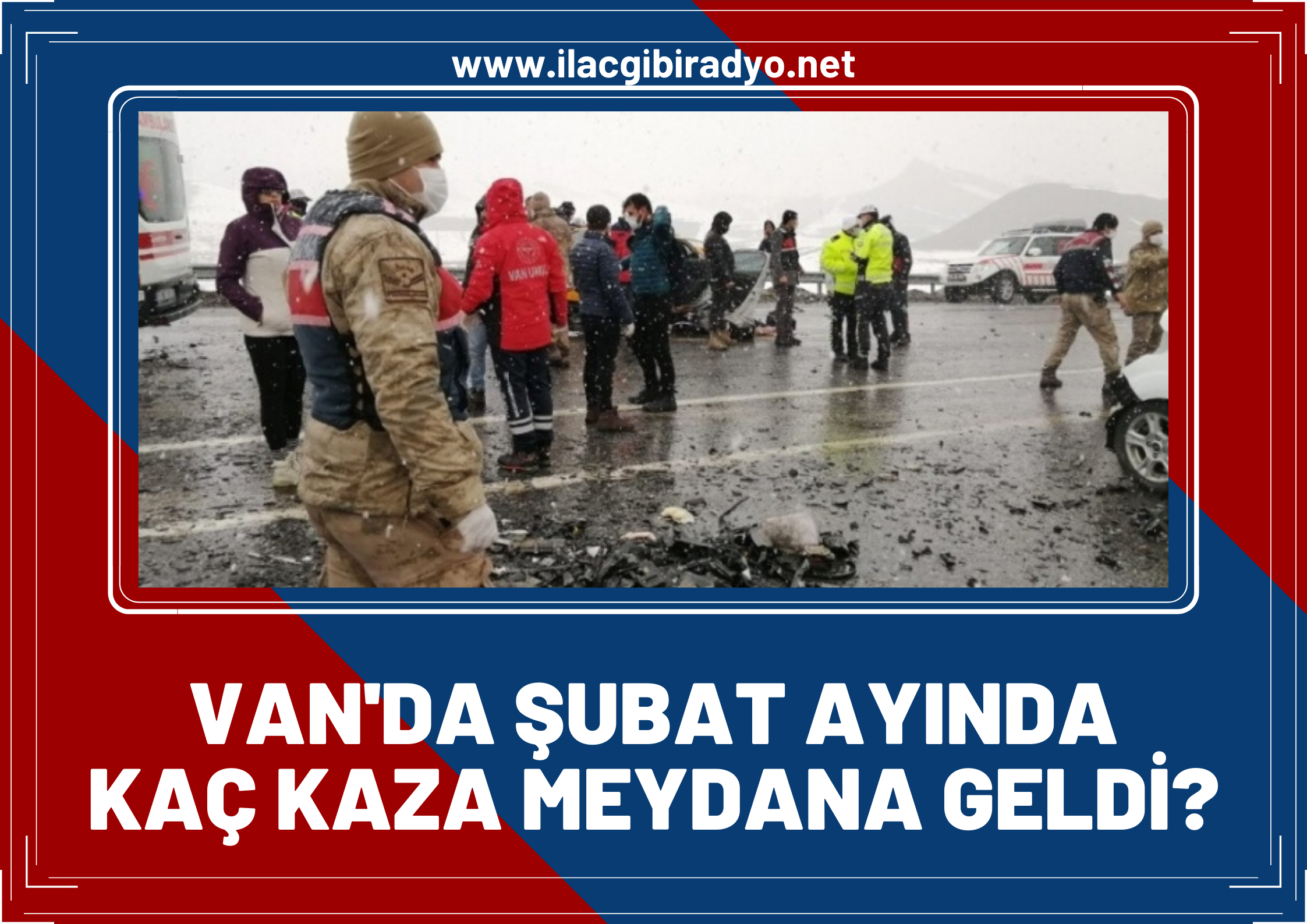 Van'da Şubat ayında kaç kaza meydana geldi? İşte Şubat ayı verileri...