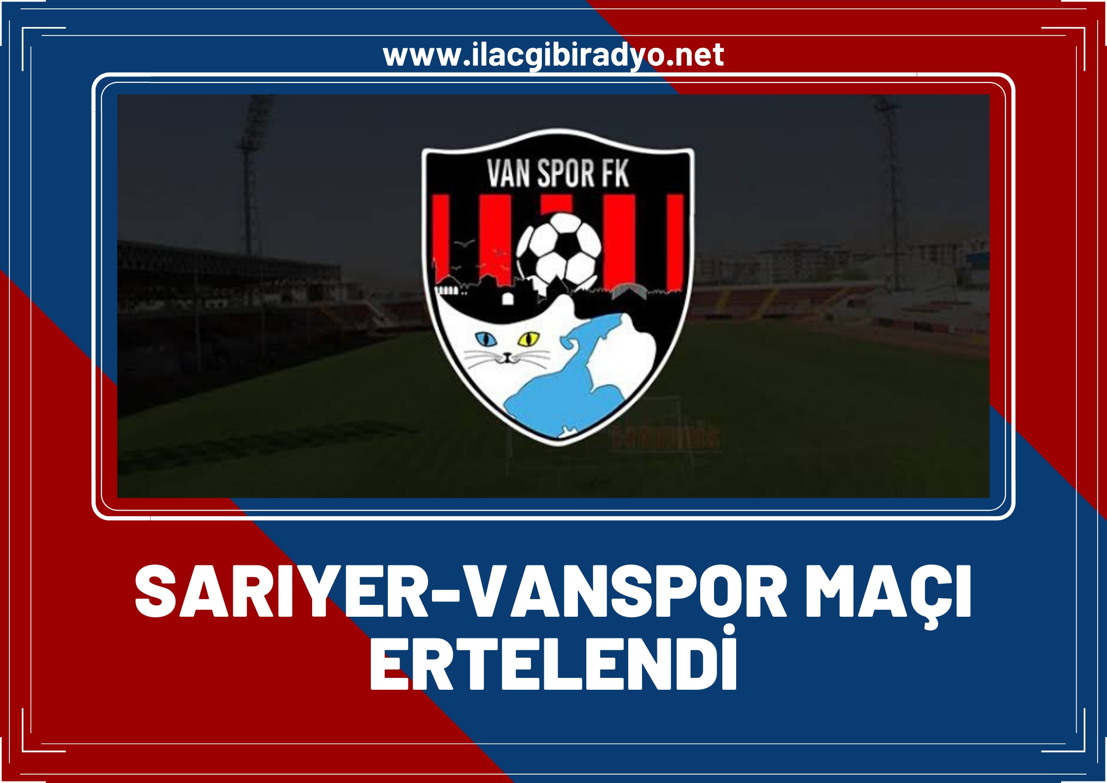 TFF duyurdu… Sarıyer- Vanspor maçı ertelendi!