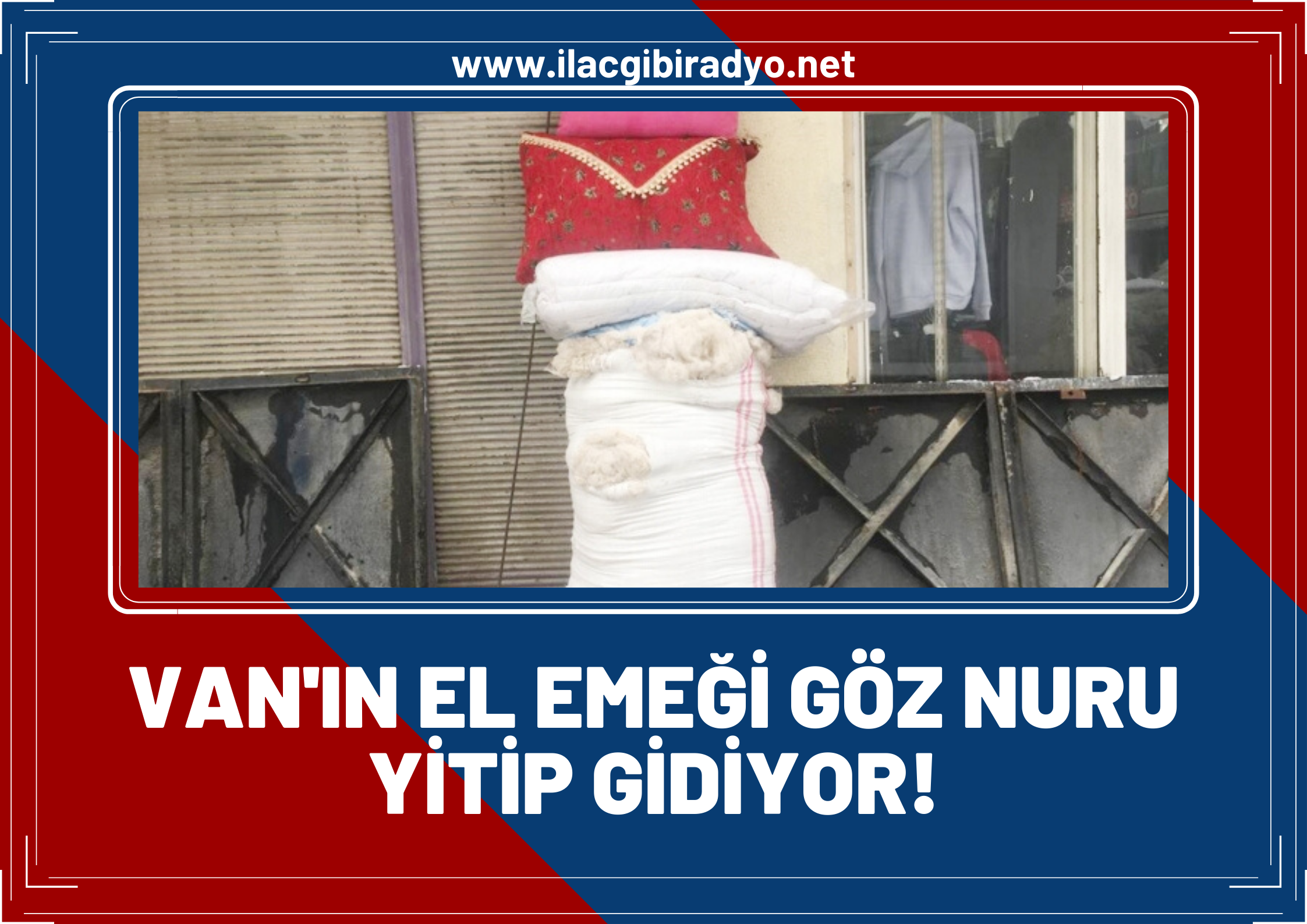 Van’da el işi yorgancılık zamana direnmeye çalışıyor!