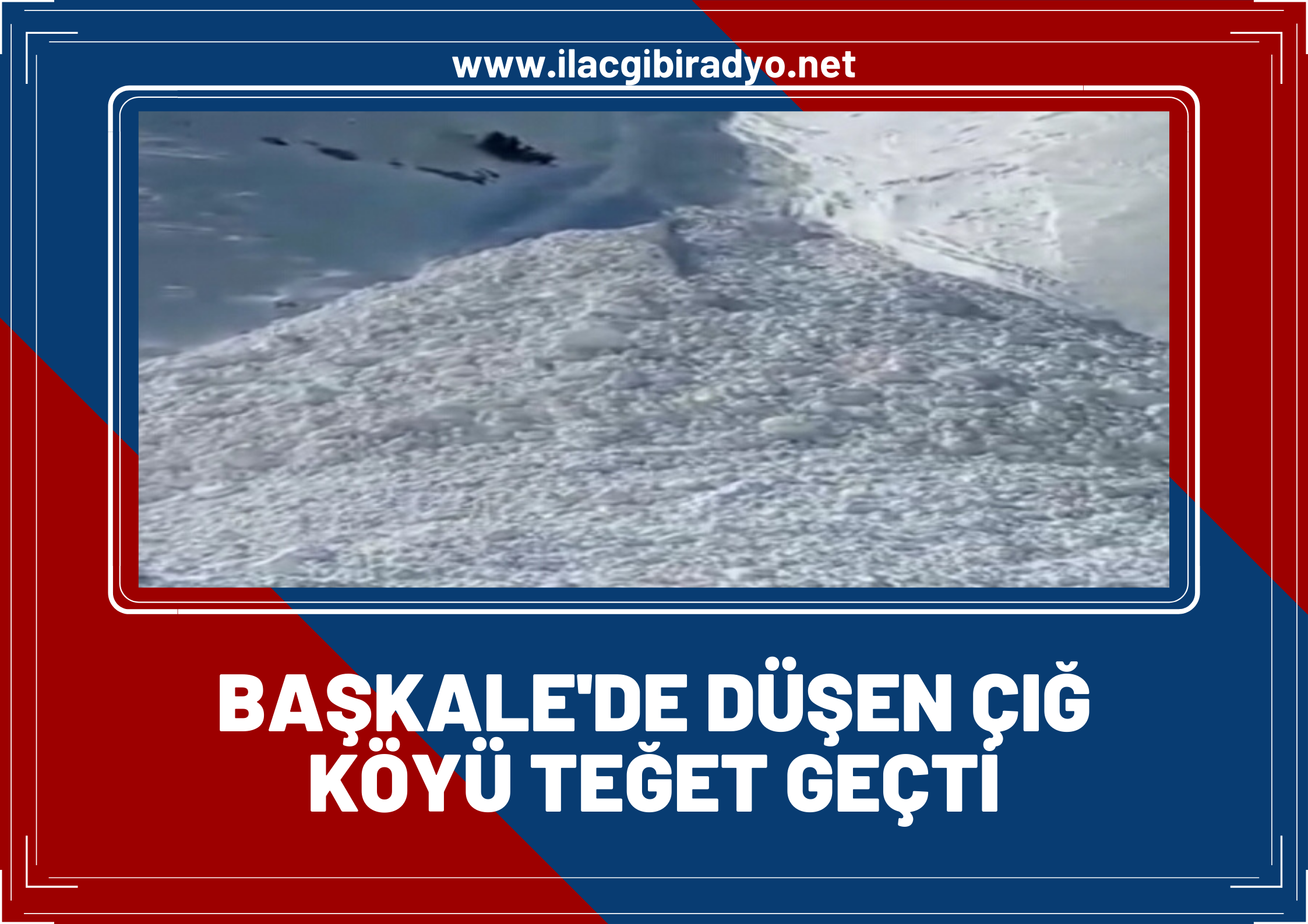 Başkale’de düşen çığ köyü teğet geçti!