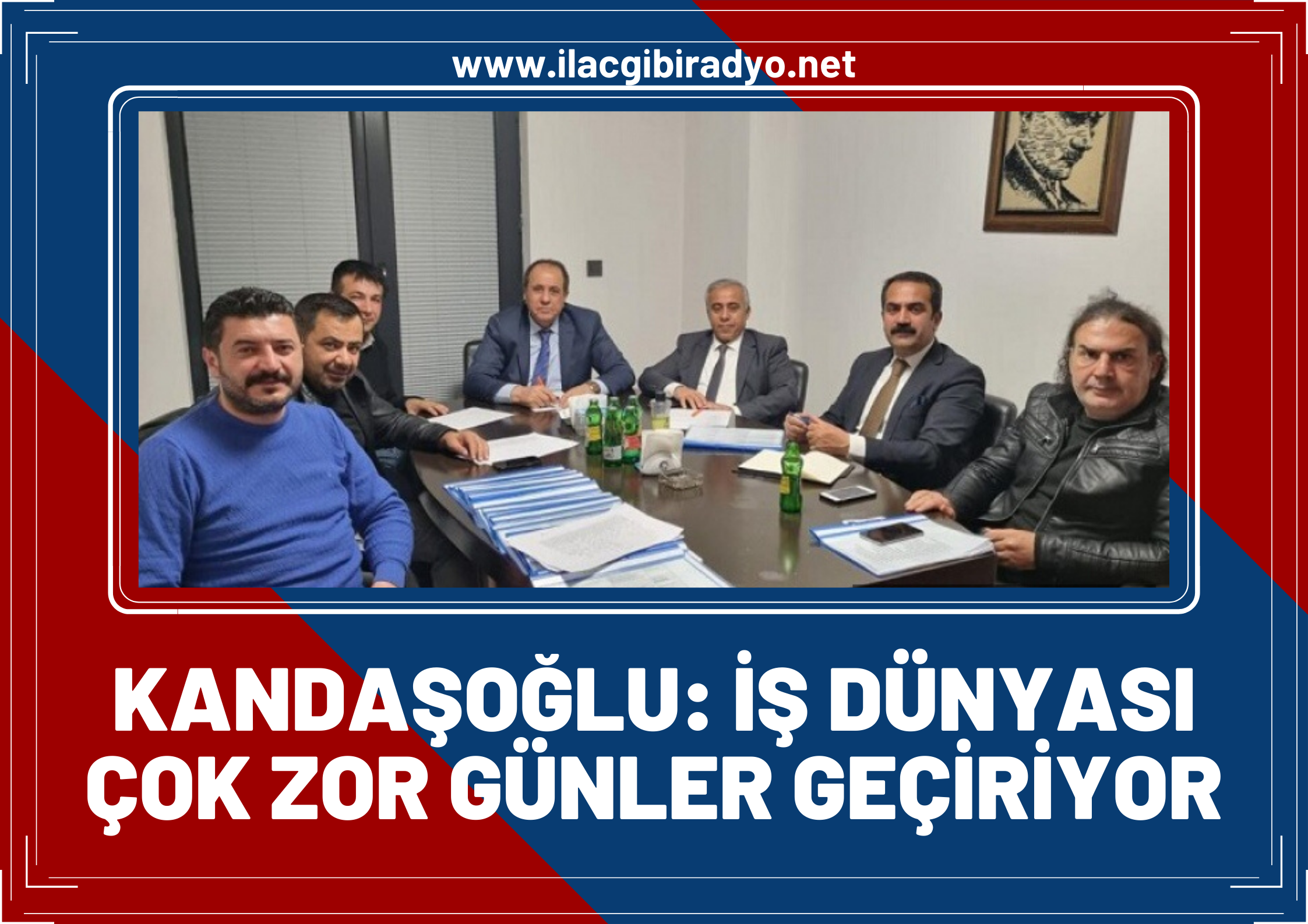 Kandaşoğlu: İş dünyası çok zor günler geçiriyor