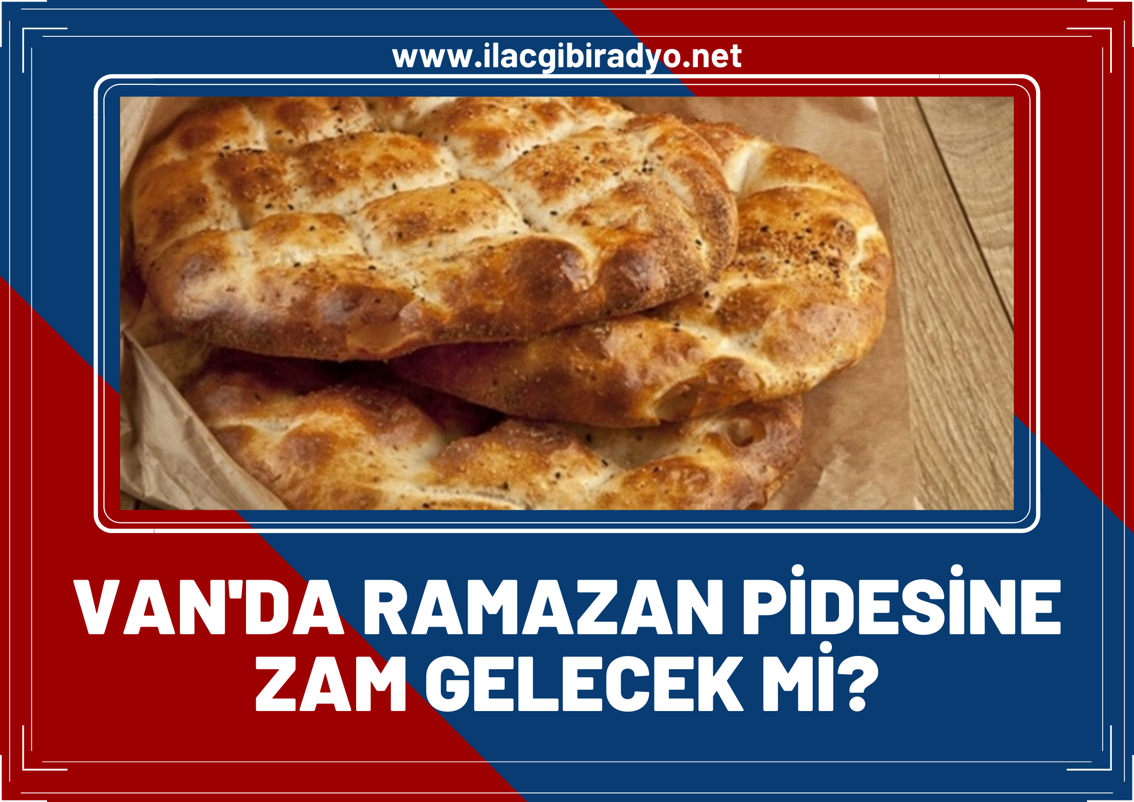 Van'da Ramazan Pidesine zam gelecek mi? Açıklama geldi!