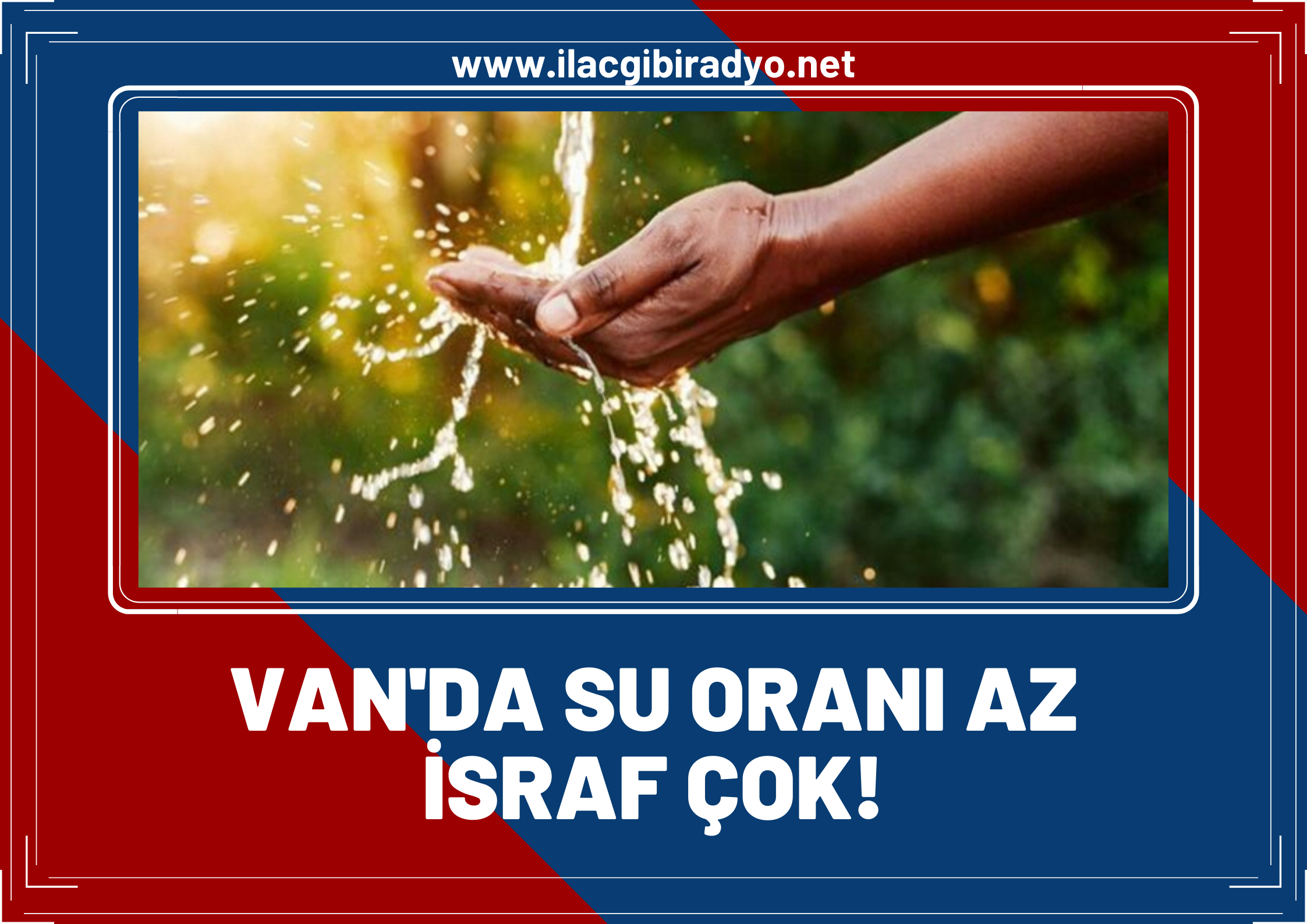 Van’da su oranı az, israfı çok!