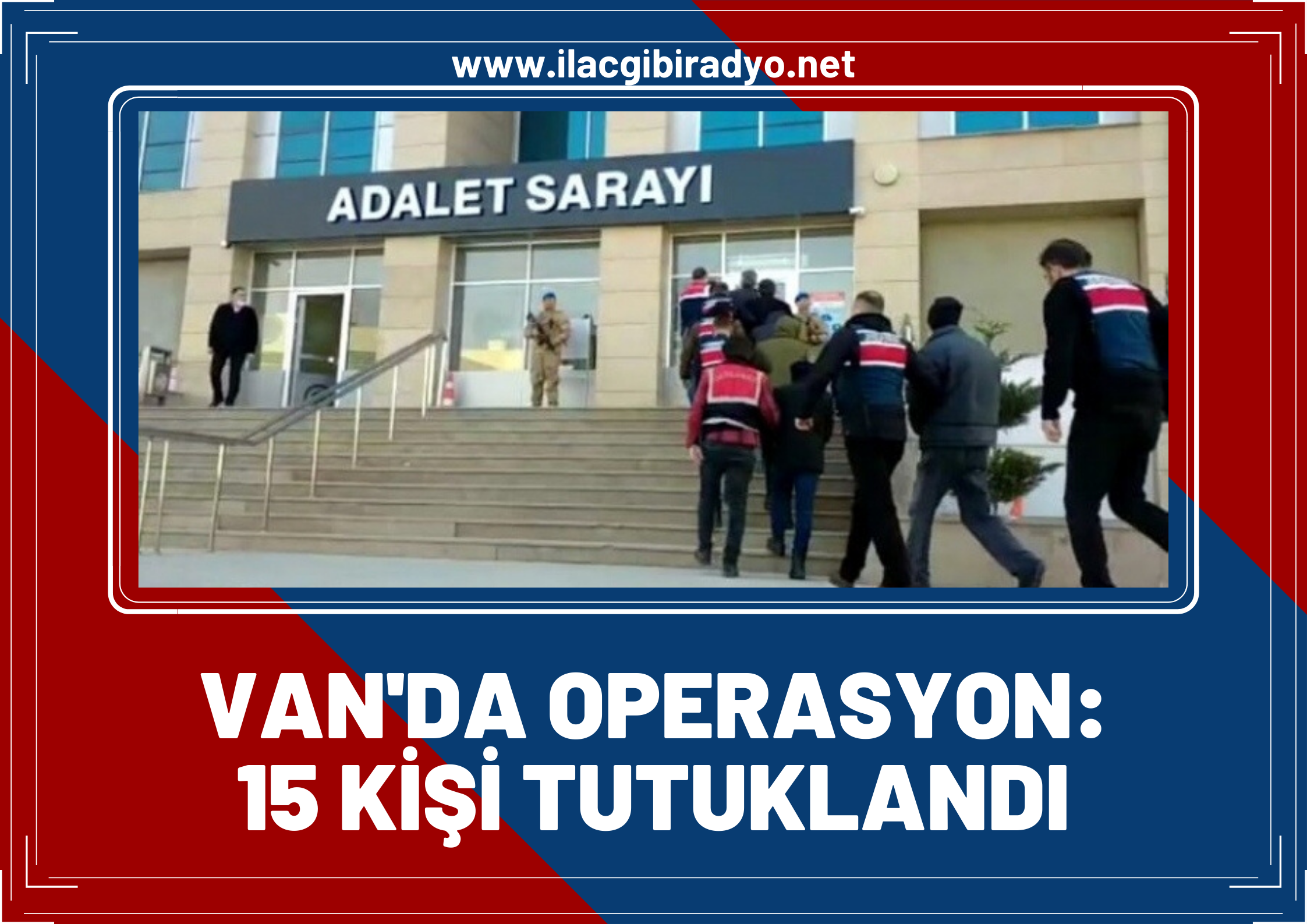 Van’da Operasyon!15 Kişi Tutuklandı