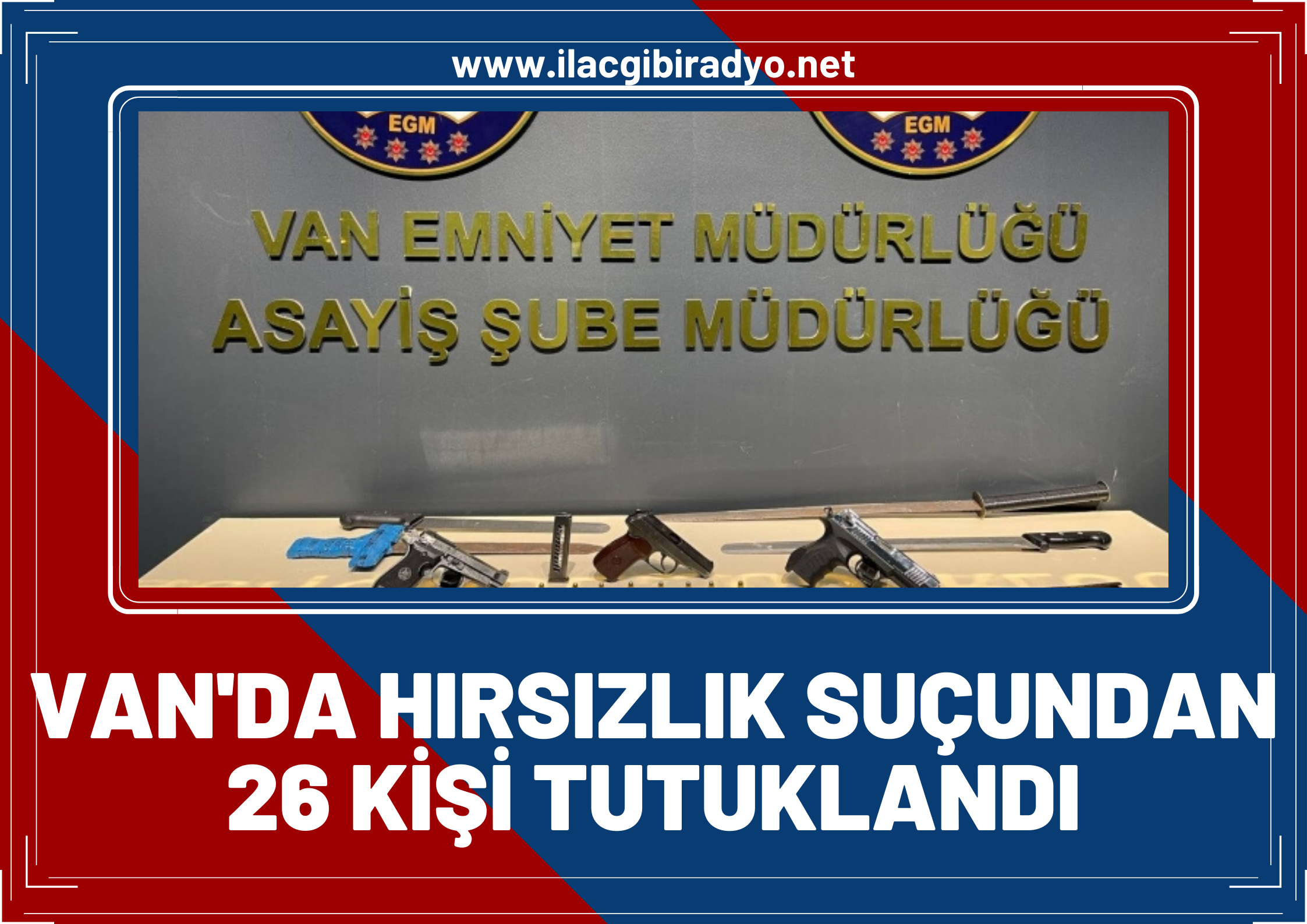 Van'da hırsızlık suçundan araması olan 26 kişi tutuklandı!