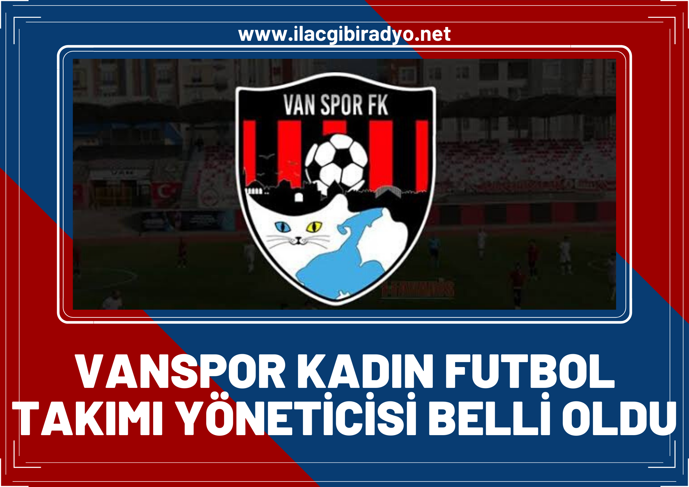 Vanspor Kadın Futbol Takımı yöneticisi belli oldu! İşte o isim...