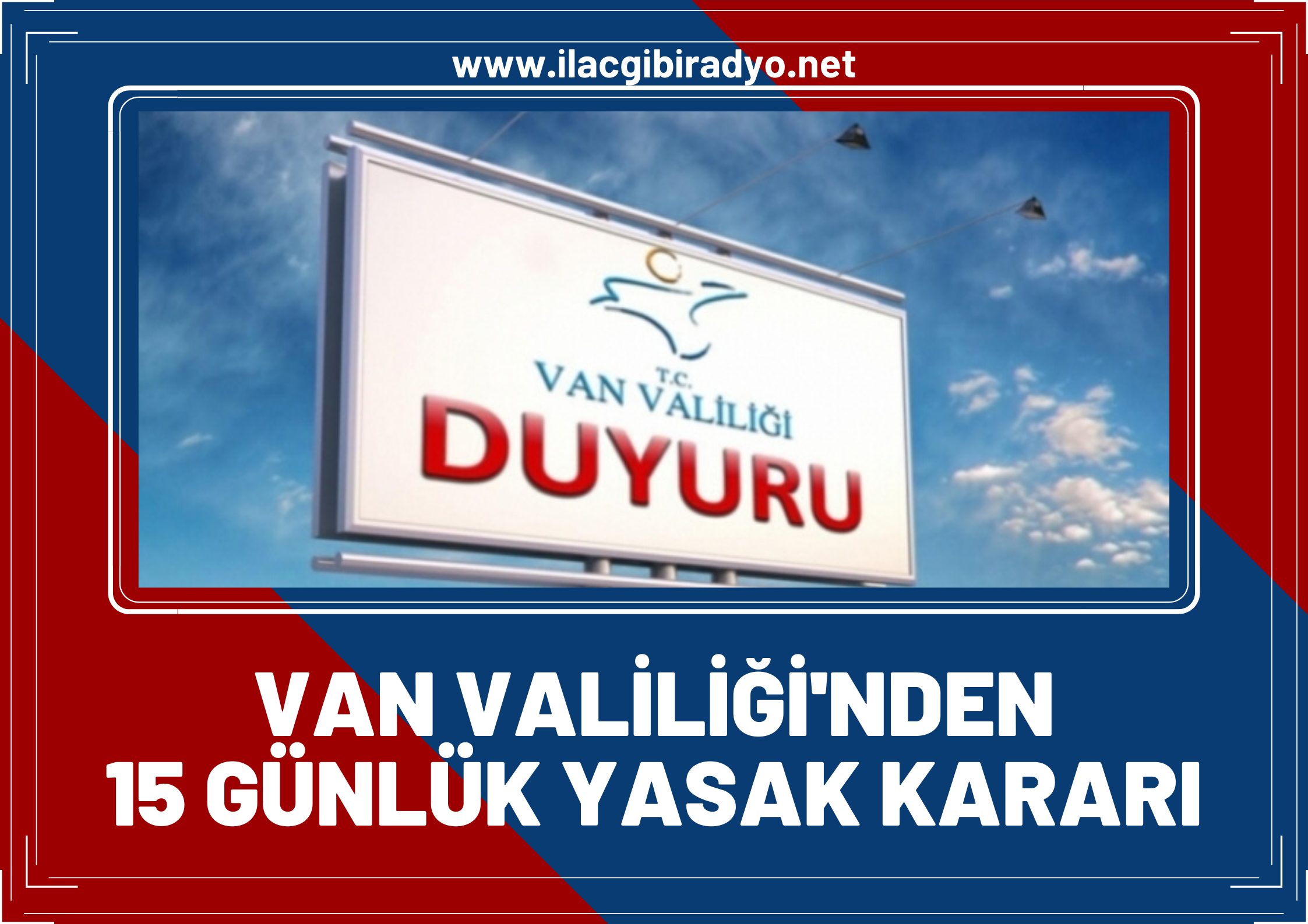 Van Valiliği duyurdu! 15 gün boyunca yasaklandı