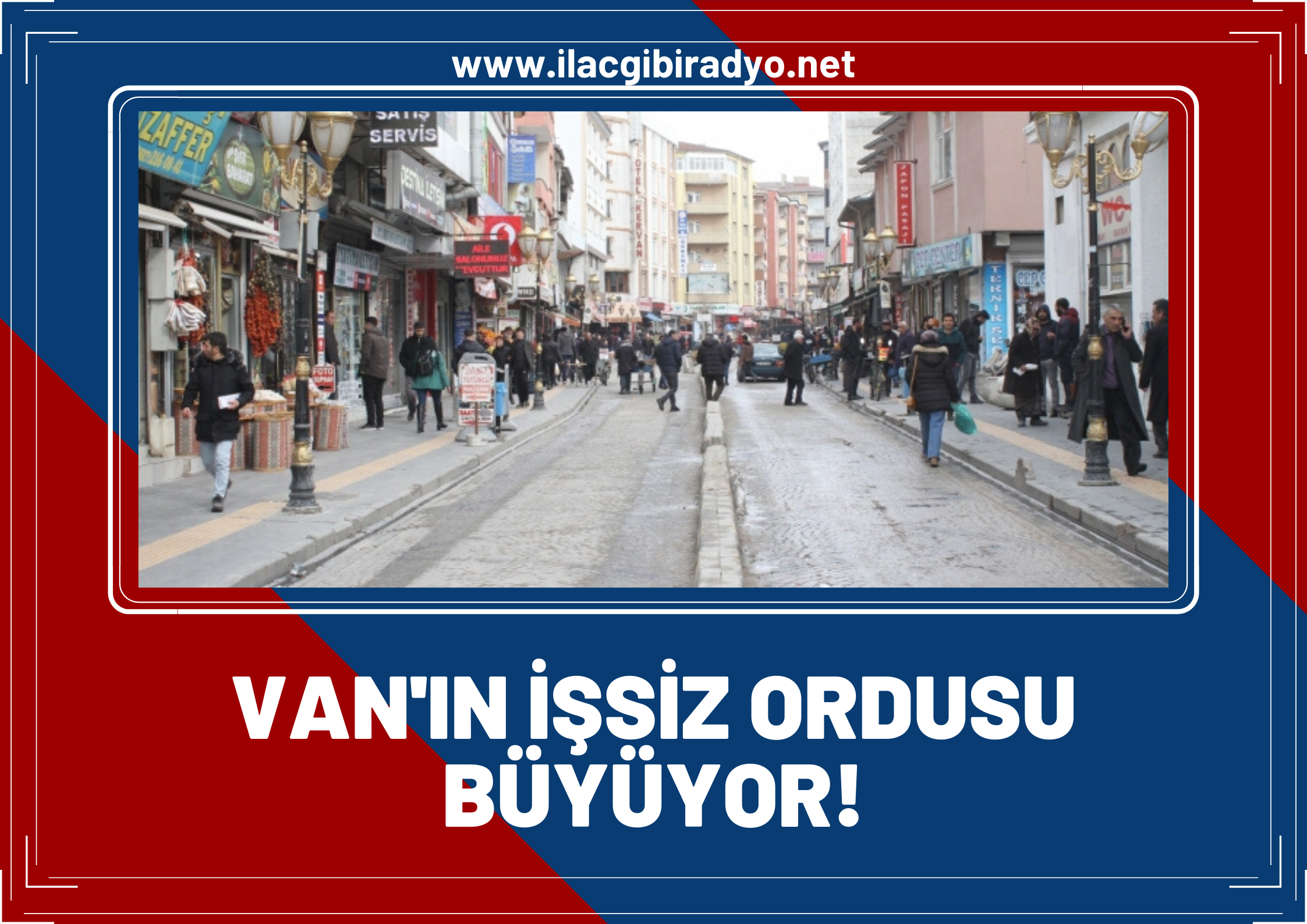 Van’ın işsiz ordusu büyüyor!