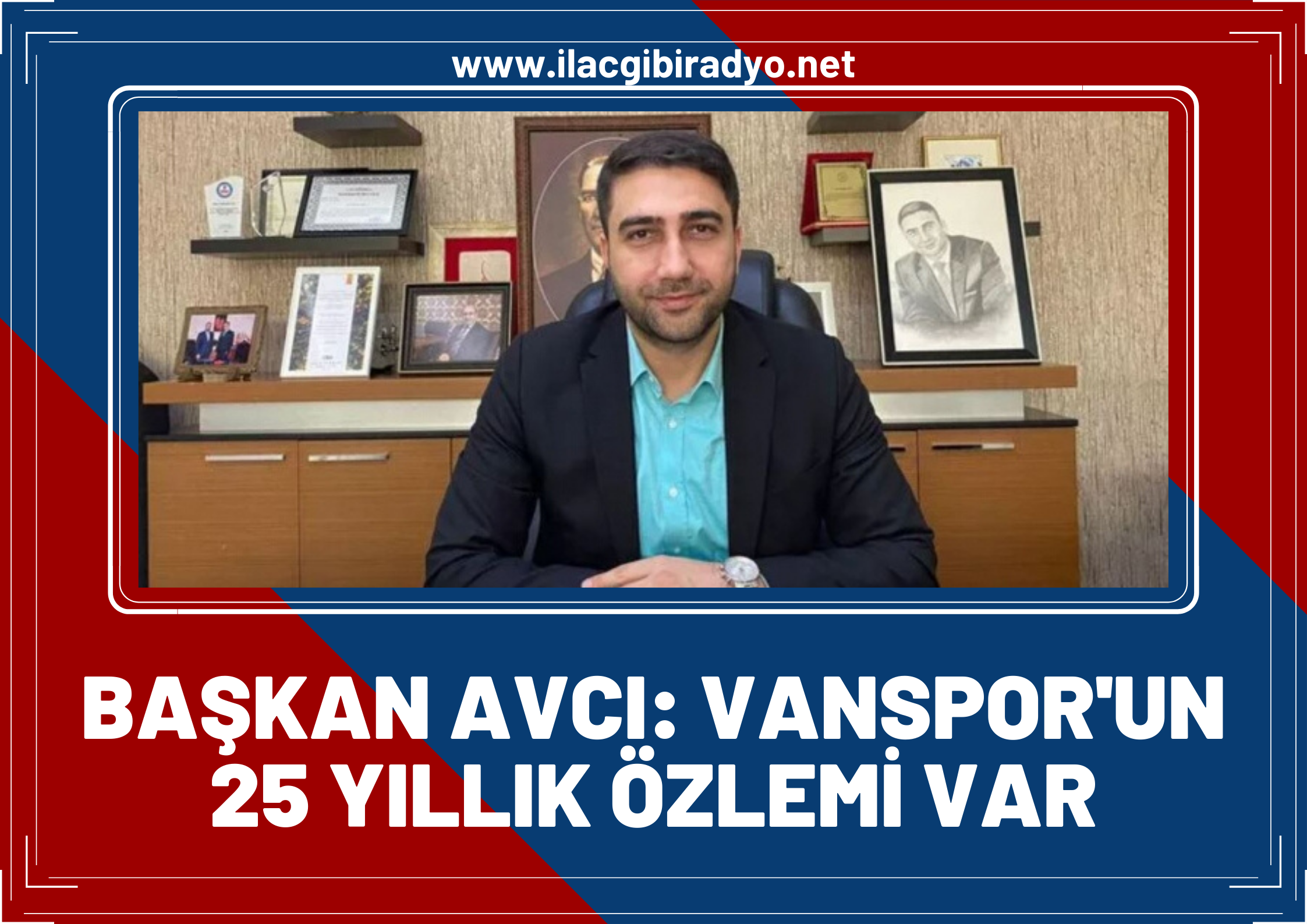 Başkan Avcı: Vanspor’un 25 yıllık özlemi var