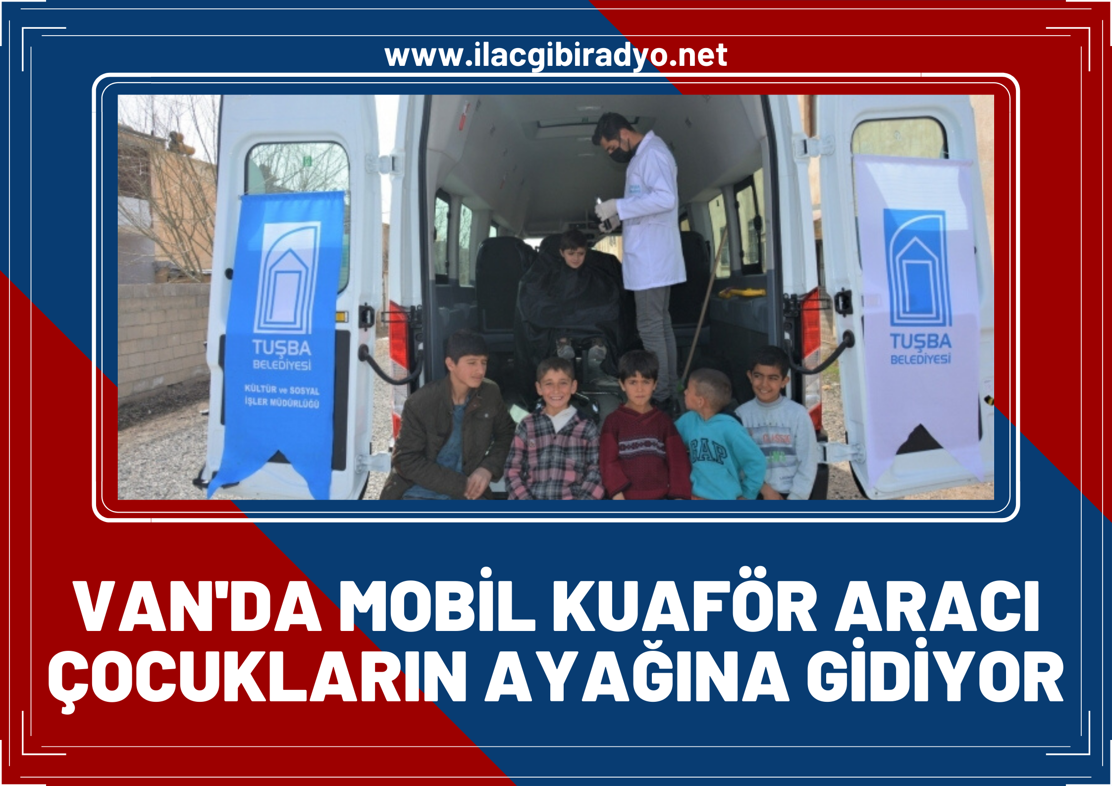 Van’da “Mobil Kuaför” aracı çocukların ayağına kadar gidiyor