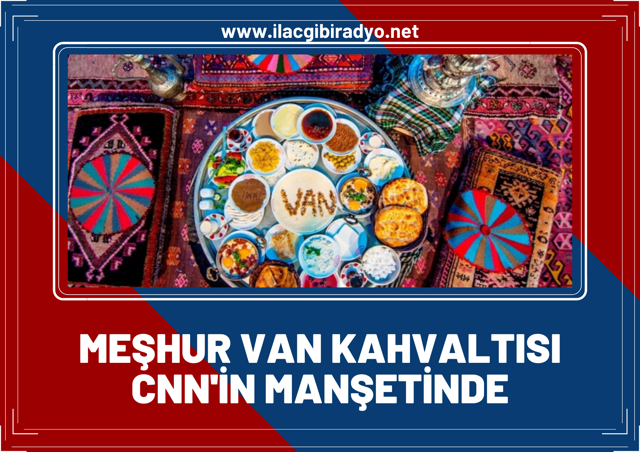 Meşhur Van kahvaltısı, CNN'in manşetinde!