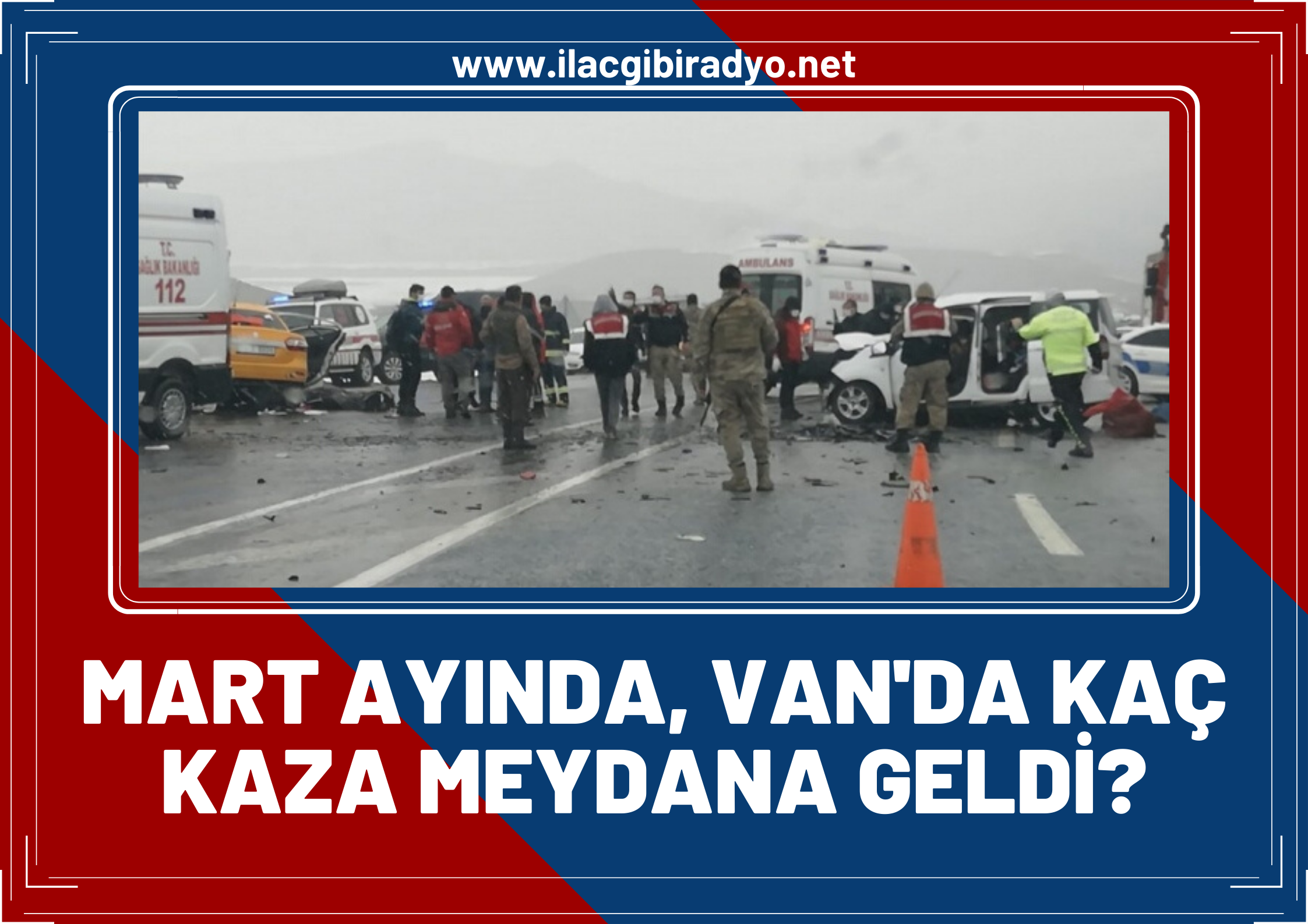 Van'da Mart ayında kaç kaza meydana geldi? Emniyet verileri açıkladı