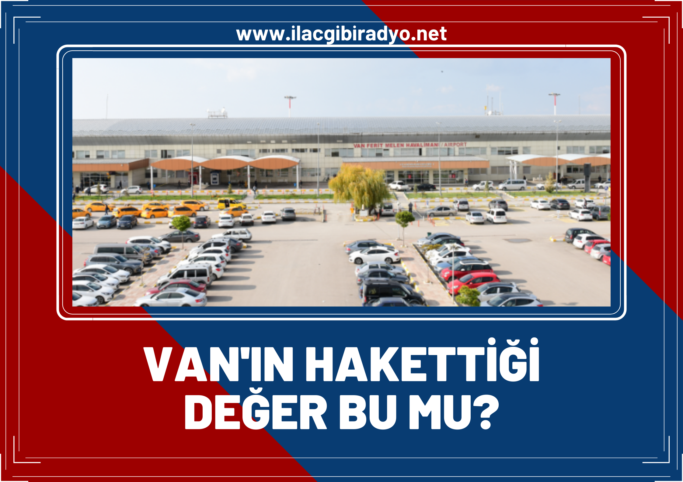 Van Havalimanı’nın yolcusu da çok sorunu da!