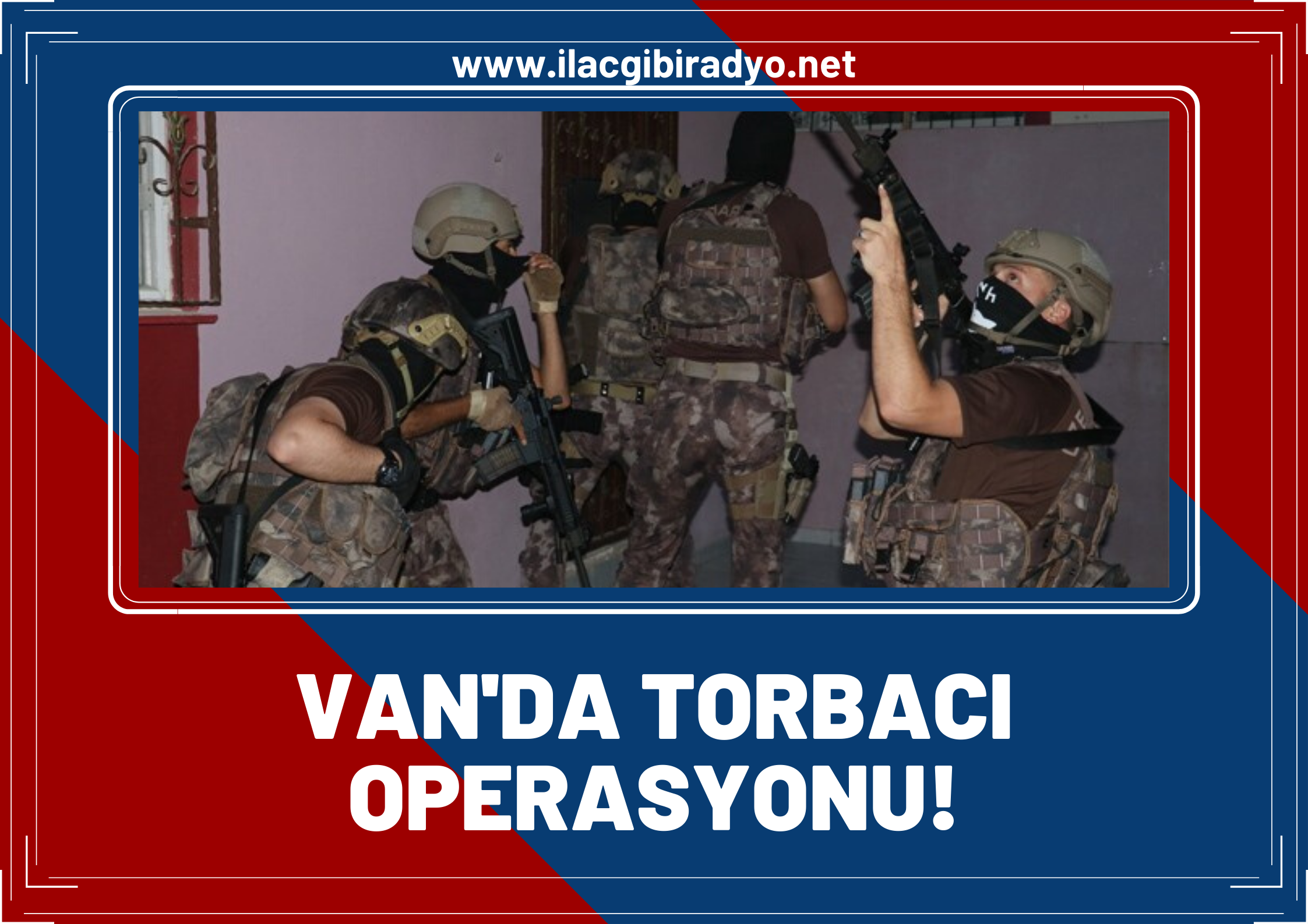 Van’da ‘torbacı’ operasyonu