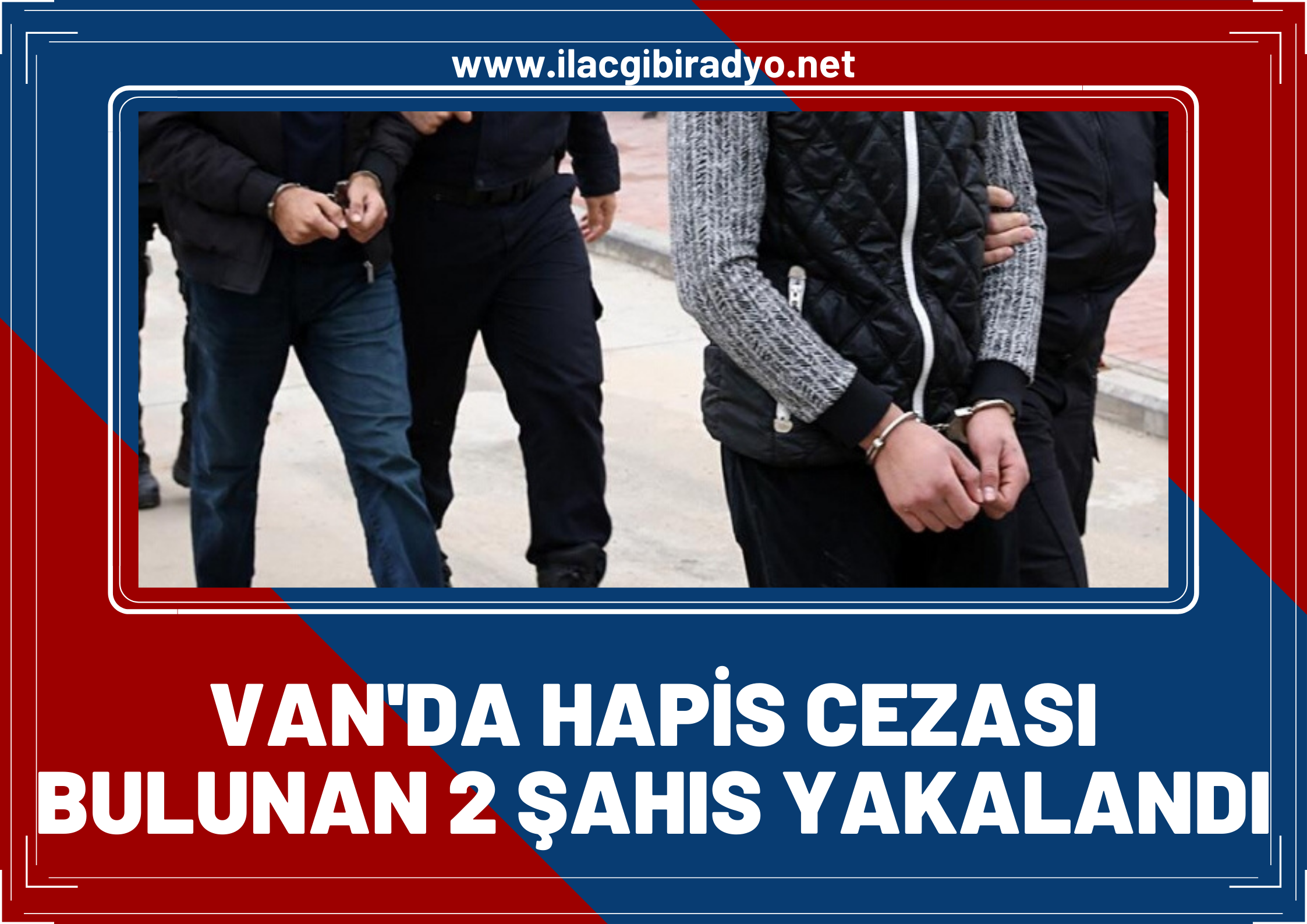 Van'da kesinleşmiş 34 yıl 8 ay hapis cezası bulunan 2 şahıs yakalandı!