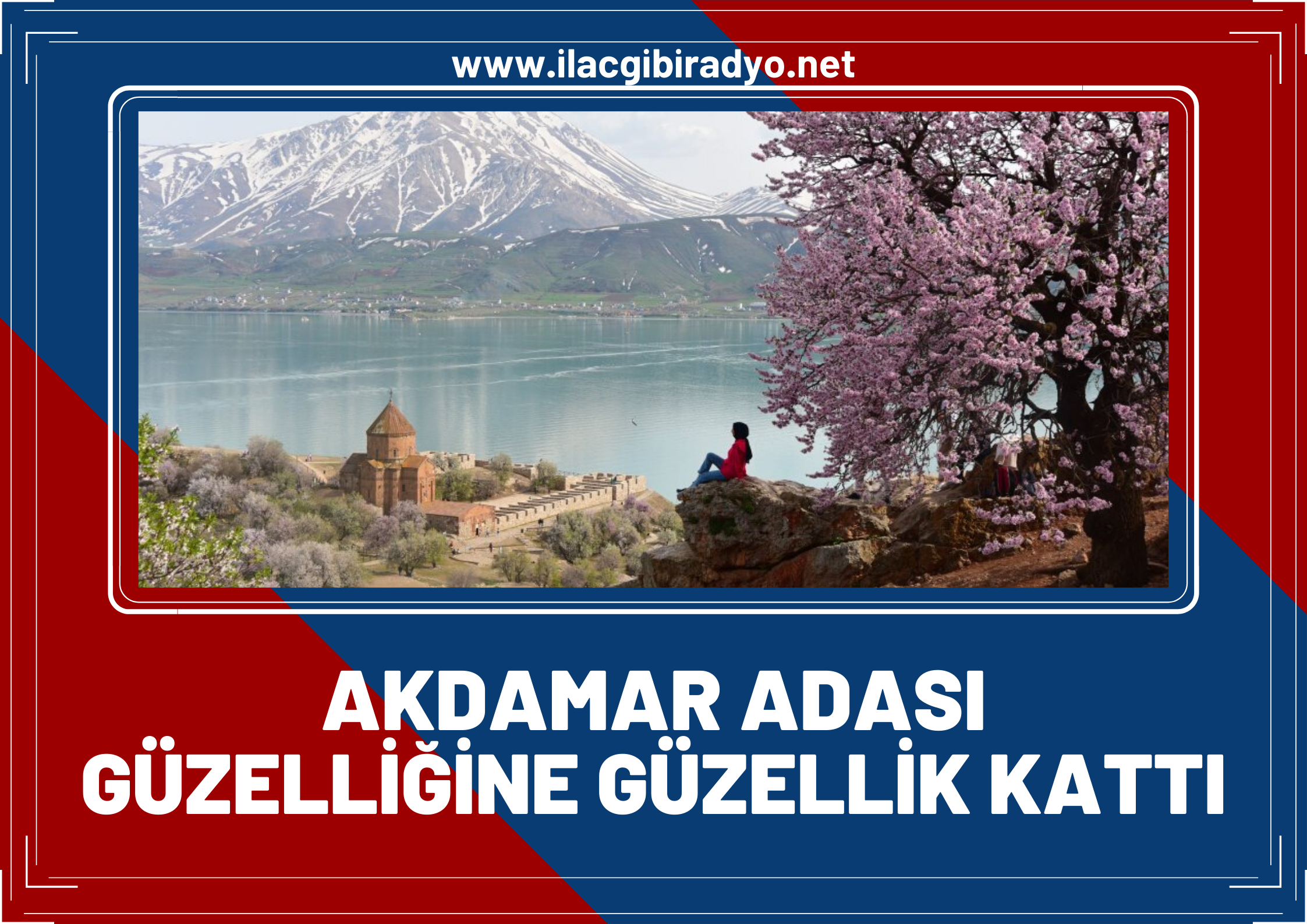 Badem ağaçlarının çiçek açmasıyla birlikte Akdamar Adası güzelliğine güzellik kattı!