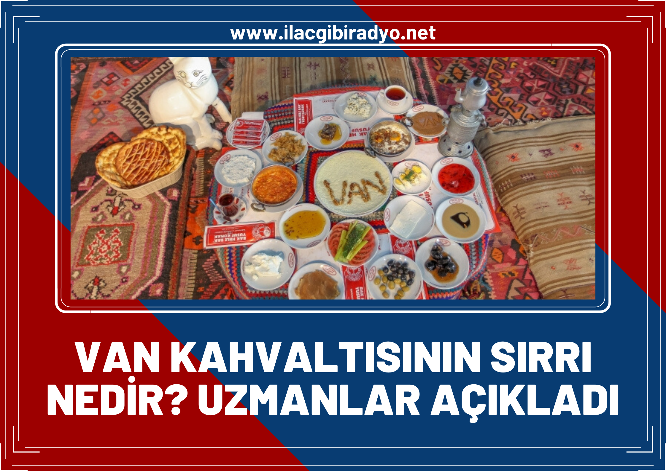 Ünü dünyaya yayılan Van Kahvaltısının sırrı nedir? Uzmanlar açıkladı!