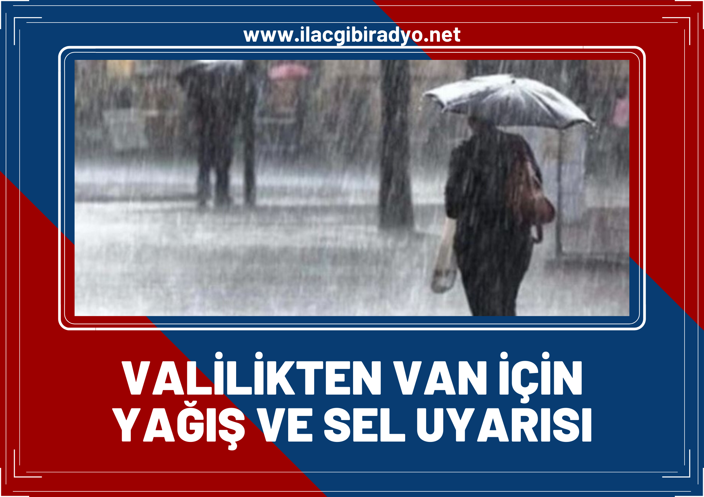 Valilik'ten Van için yağış ve sel uyarısı!