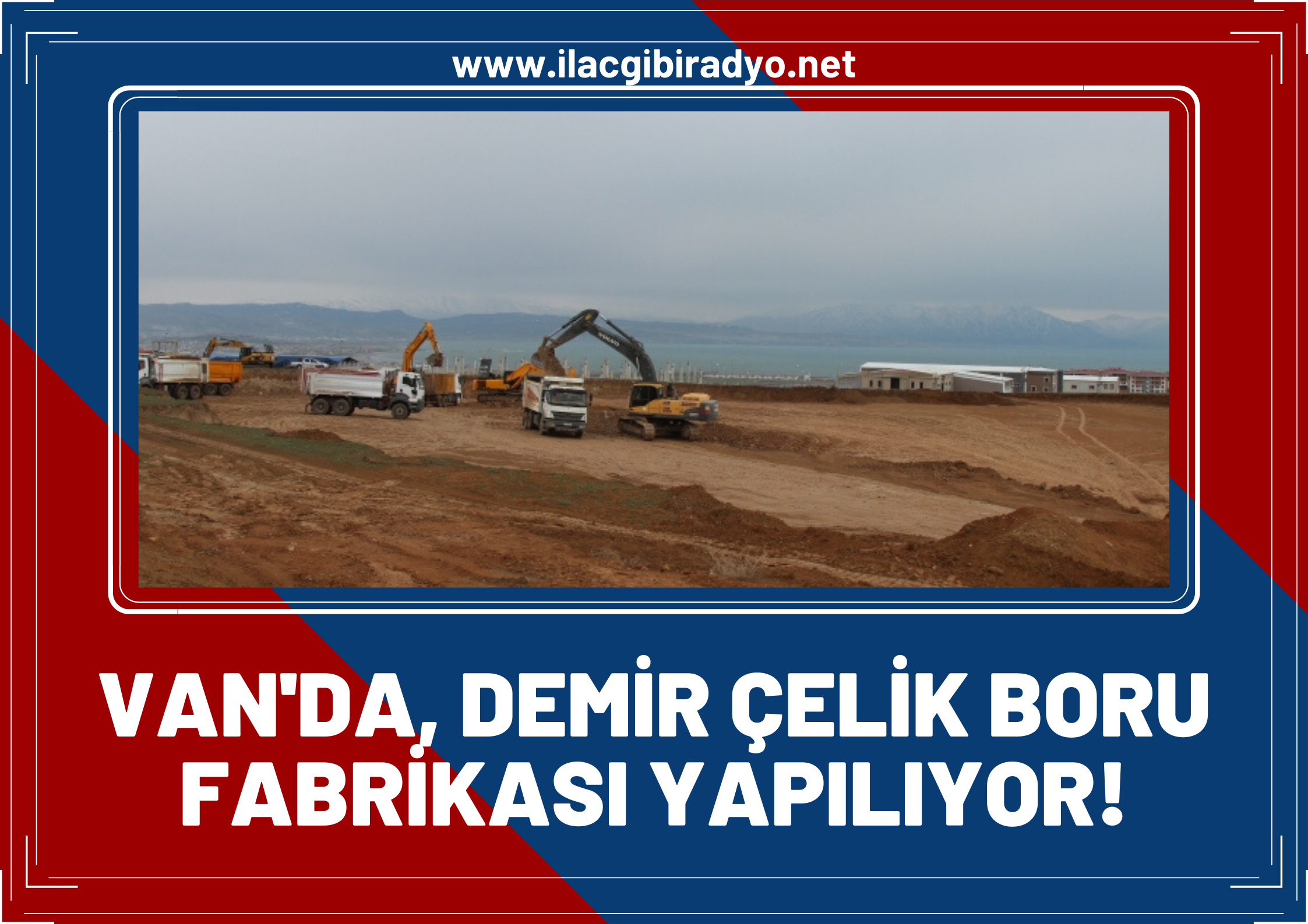 Van’a 20 milyon euro’luk yatırımın ilk temeli atıldı. Demir çelik boru fabrikası yapılıyor