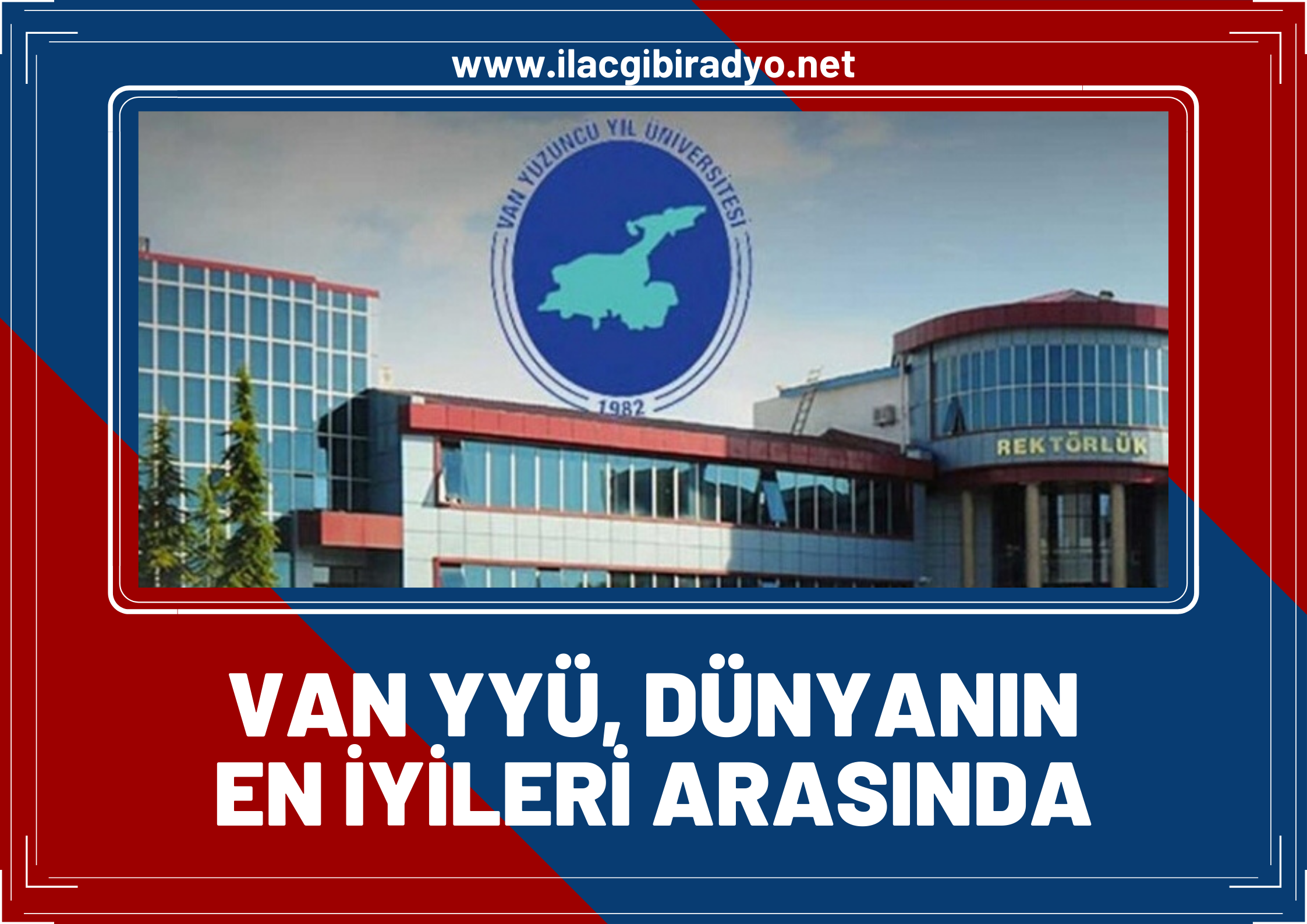 Van Yüzüncü Yıl Üniversitesi dünyanın en iyileri arasında!