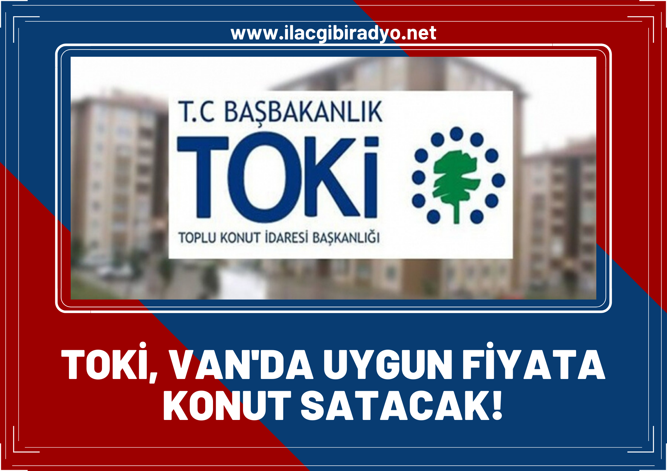 TOKİ, Van’da uygun fiyata konut satacak! 2+1 daire sadece 214 Bin TL