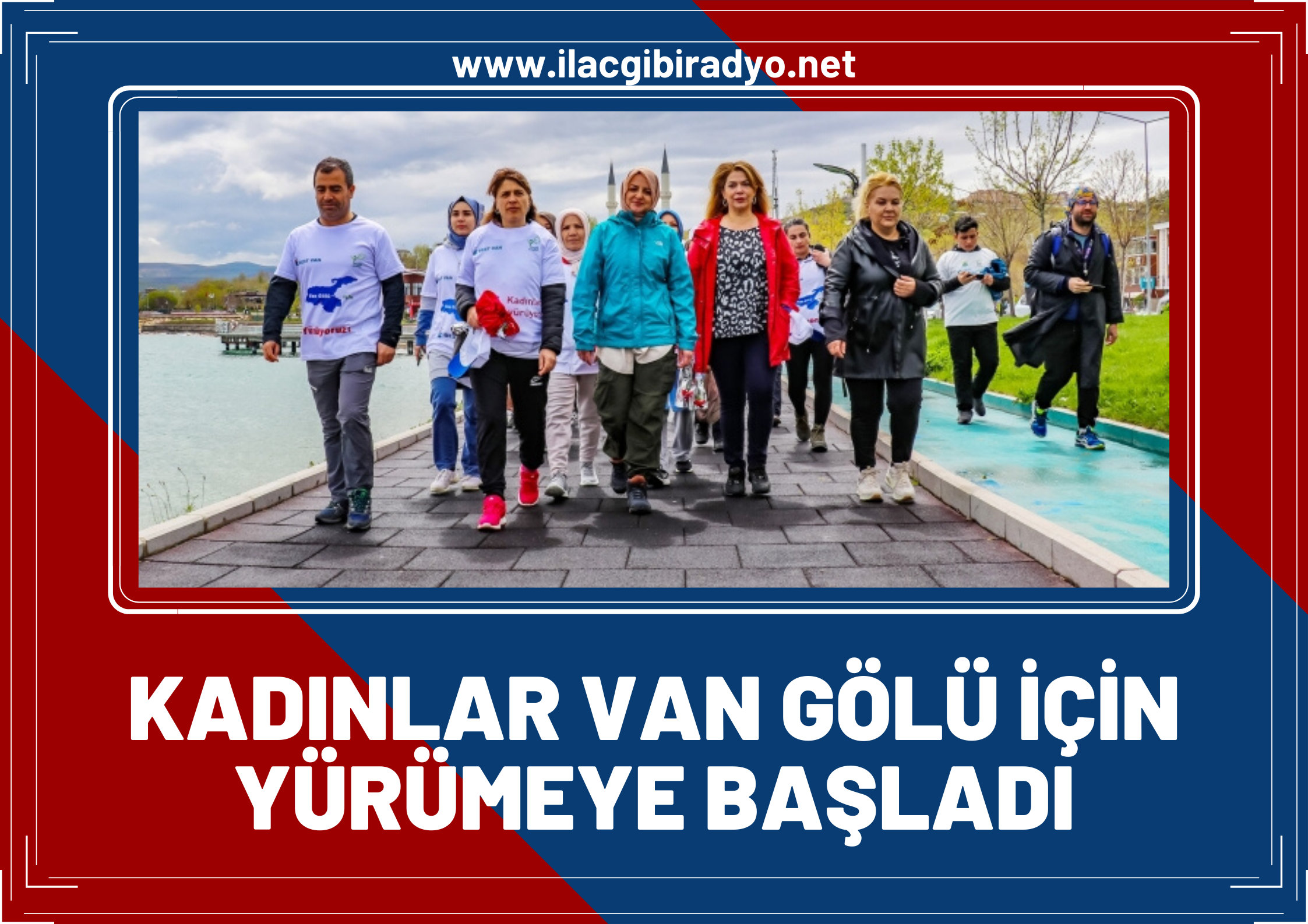 Kadınlar, Van Gölü için yürümeye başladı!