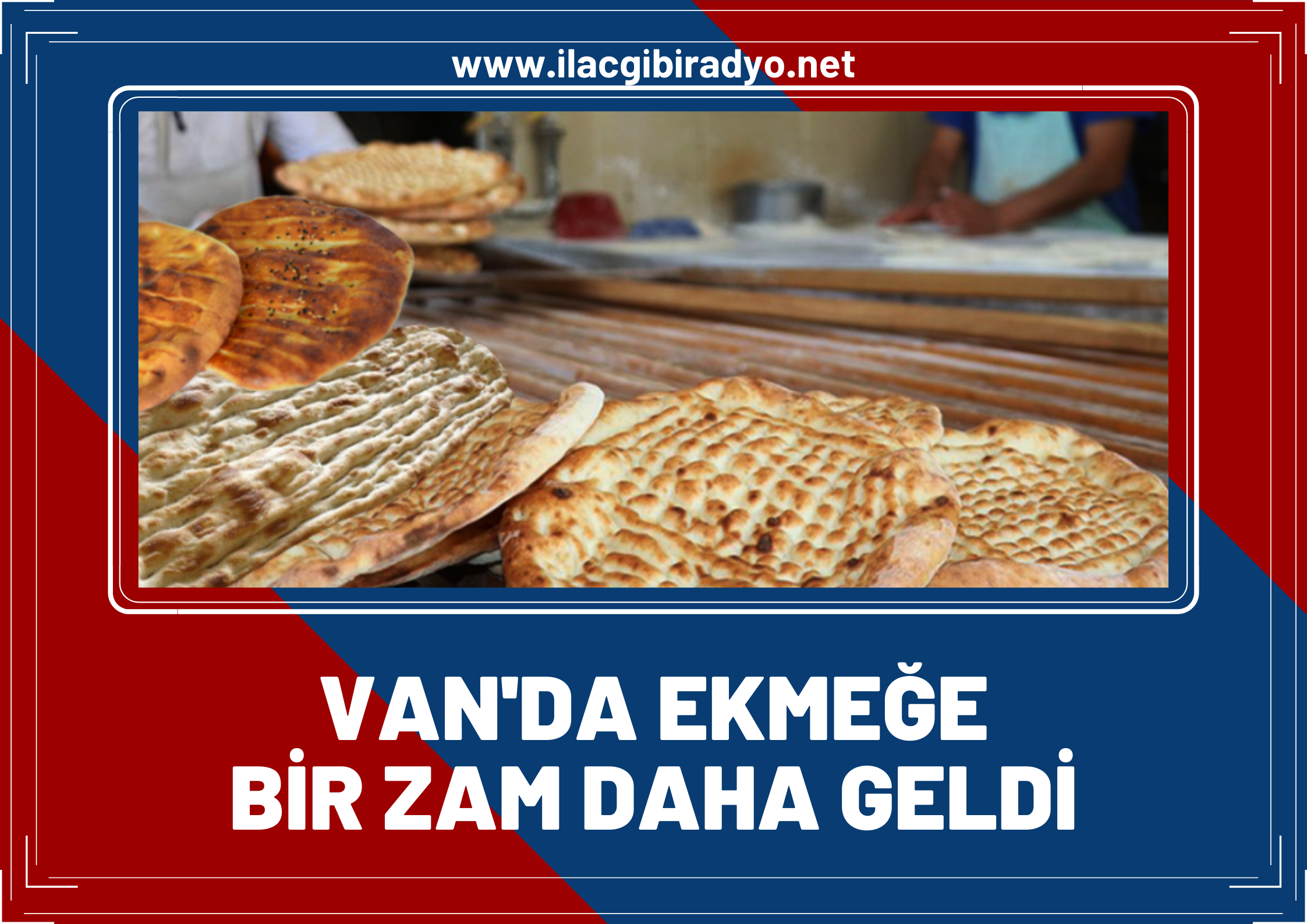 Van'da ekmeğe bir zam daha geldi! İşte yeni fiyatlar